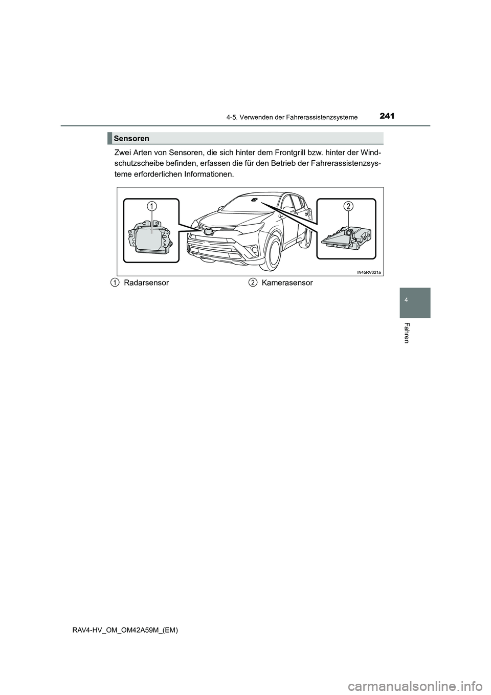 TOYOTA RAV4 HYBRID 2015  Betriebsanleitungen (in German) 2414-5. Verwenden der Fahrerassistenzsysteme
4
Fahren
RAV4-HV_OM_OM42A59M_(EM)
Zwei Arten von Sensoren, die sich hinter dem Frontgrill bzw. hinter der Wind-
schutzscheibe befinden, erfassen die fü r 