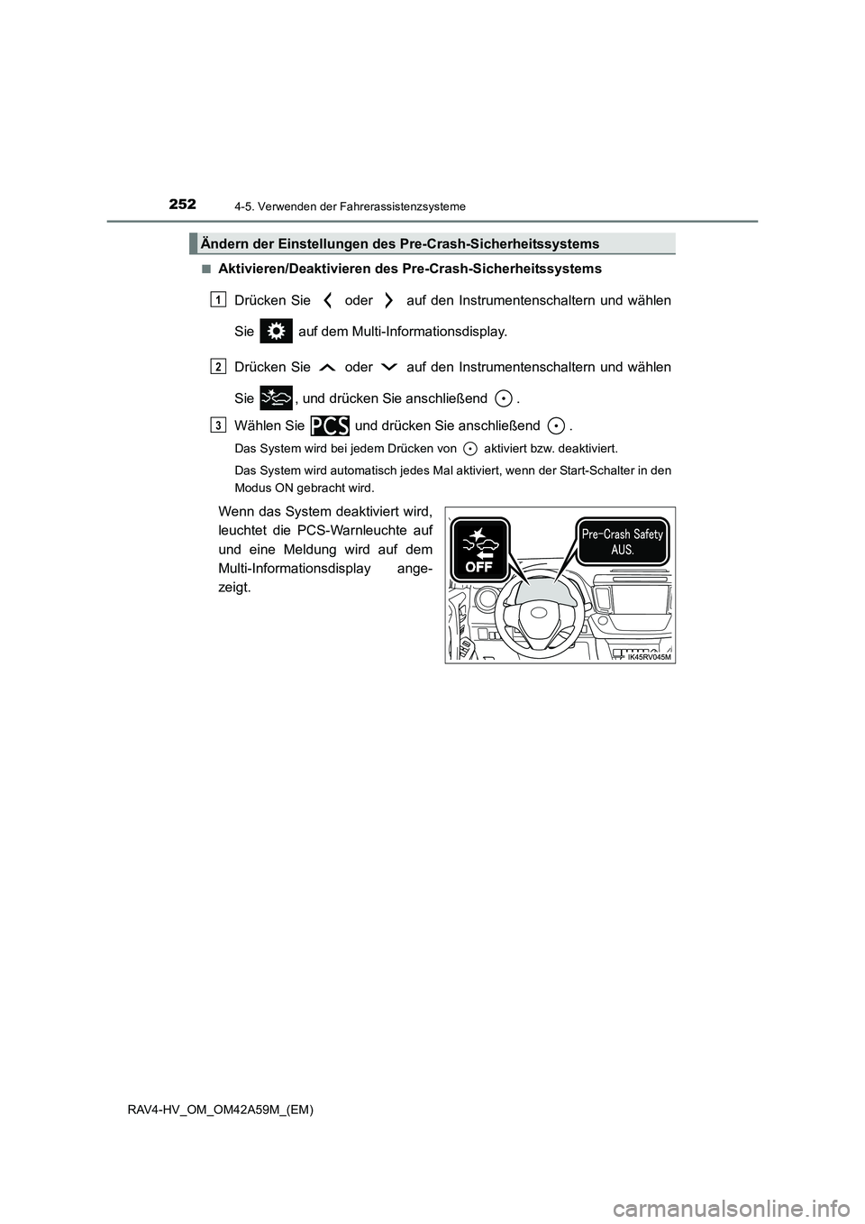 TOYOTA RAV4 HYBRID 2015 Betriebsanleitungen (in German) 2524-5. Verwenden der Fahrerassistenzsysteme
RAV4-HV_OM_OM42A59M_(EM)■
Aktivieren/Deaktivieren des
Pre-Crash-Sicherheitssystems
Drücken Sie oder auf den Instrumentenschaltern und wählen
Sie TOYOTA RAV4 HYBRID 2015 Betriebsanleitungen (in German) 2524-5. Verwenden der Fahrerassistenzsysteme
RAV4-HV_OM_OM42A59M_(EM)■
Aktivieren/Deaktivieren des
Pre-Crash-Sicherheitssystems
Drücken Sie oder auf den Instrumentenschaltern und wählen
Sie