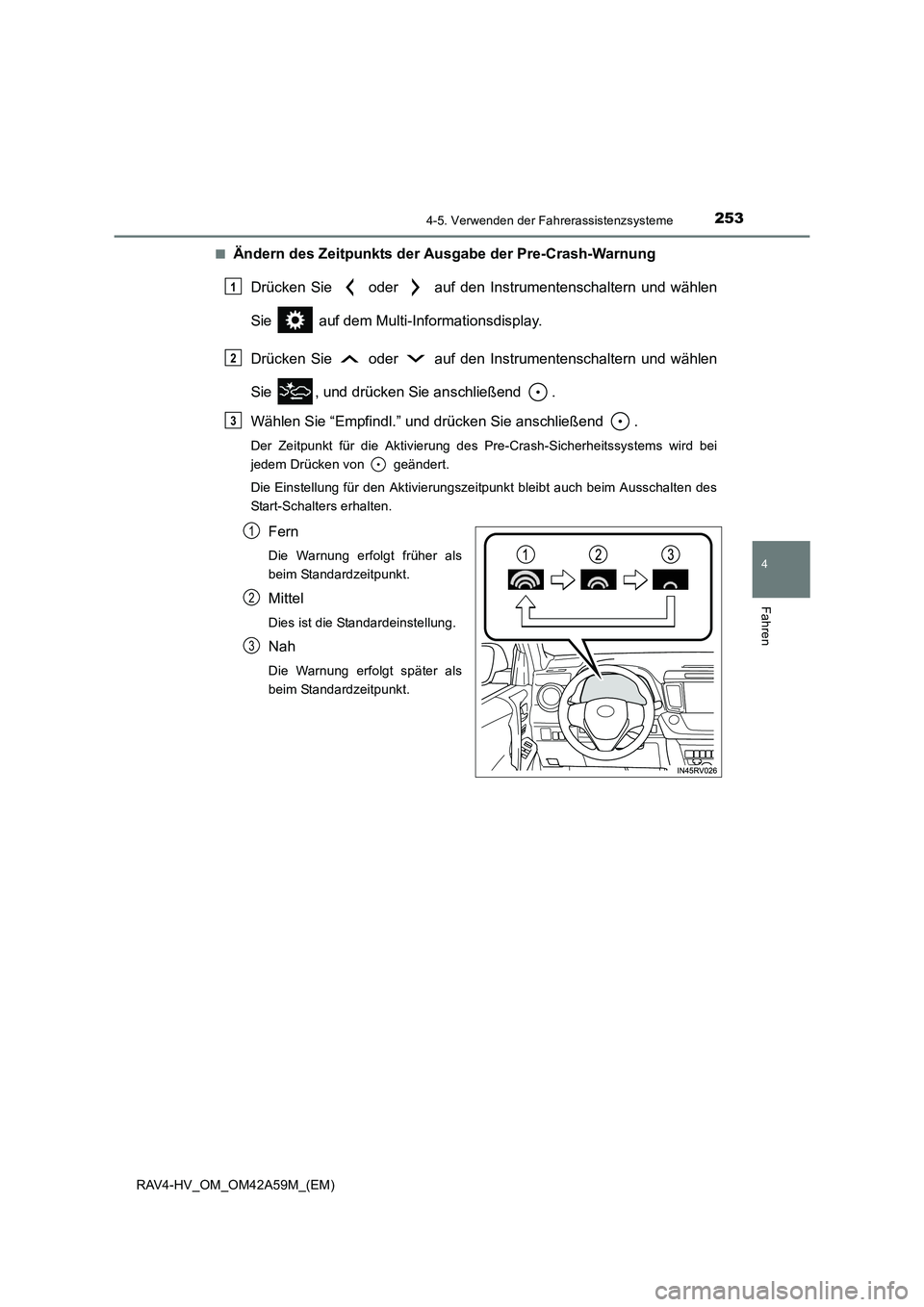 TOYOTA RAV4 HYBRID 2015 Betriebsanleitungen (in German) 2534-5. Verwenden der Fahrerassistenzsysteme
4
Fahren
RAV4-HV_OM_OM42A59M_(EM)■
Ändern des Zeitpunkts der Ausgabe der Pre-Crash-Warnung
Drücken Sie oder auf den Instrumentenschaltern und wähl TOYOTA RAV4 HYBRID 2015 Betriebsanleitungen (in German) 2534-5. Verwenden der Fahrerassistenzsysteme
4
Fahren
RAV4-HV_OM_OM42A59M_(EM)■
Ändern des Zeitpunkts der Ausgabe der Pre-Crash-Warnung
Drücken Sie oder auf den Instrumentenschaltern und wähl