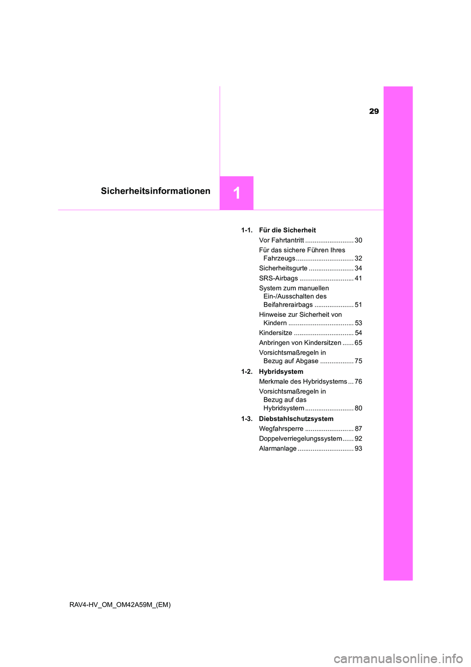 TOYOTA RAV4 HYBRID 2015  Betriebsanleitungen (in German) 29
1Sicherheitsinformationen
RAV4-HV_OM_OM42A59M_(EM)1-1. Für die Sicherheit
Vor Fahrtantritt .......................... 30
Für das sichere Führen Ihres Fahrzeugs ............................... 32