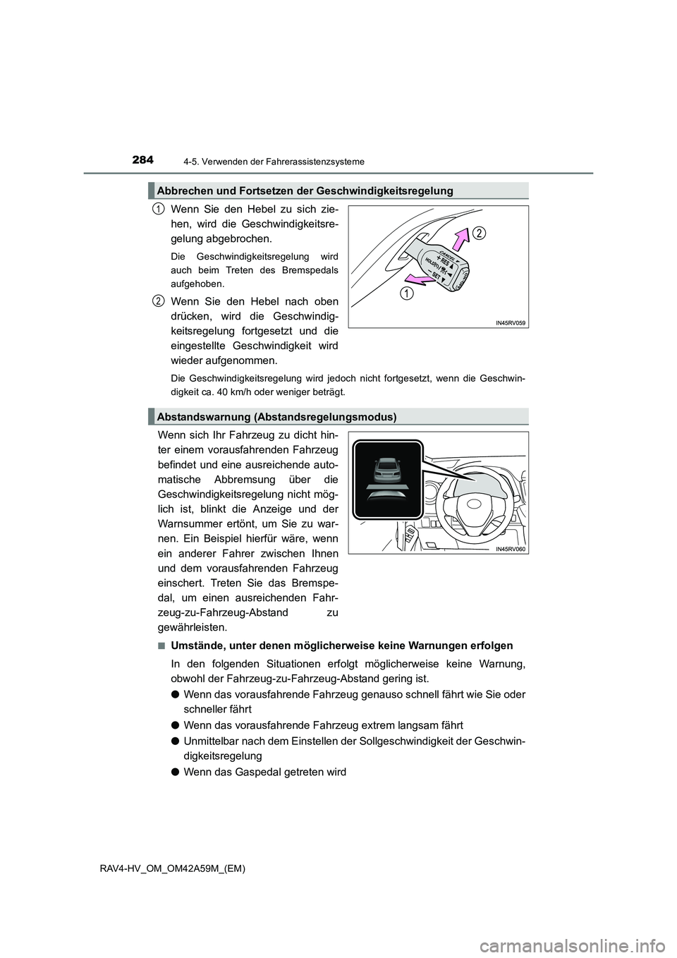 TOYOTA RAV4 HYBRID 2016 Betriebsanleitungen (in German) 2844-5. Verwenden der Fahrerassistenzsysteme
RAV4-HV_OM_OM42A59M_(EM)
Wenn Sie den Hebel zu sich zie-
hen, wird die Geschwindigkeitsre-
gelung abgebrochen.
Die Geschwindigkeitsregelung wird
auch beim TOYOTA RAV4 HYBRID 2016 Betriebsanleitungen (in German) 2844-5. Verwenden der Fahrerassistenzsysteme
RAV4-HV_OM_OM42A59M_(EM)
Wenn Sie den Hebel zu sich zie-
hen, wird die Geschwindigkeitsre-
gelung abgebrochen.
Die Geschwindigkeitsregelung wird
auch beim