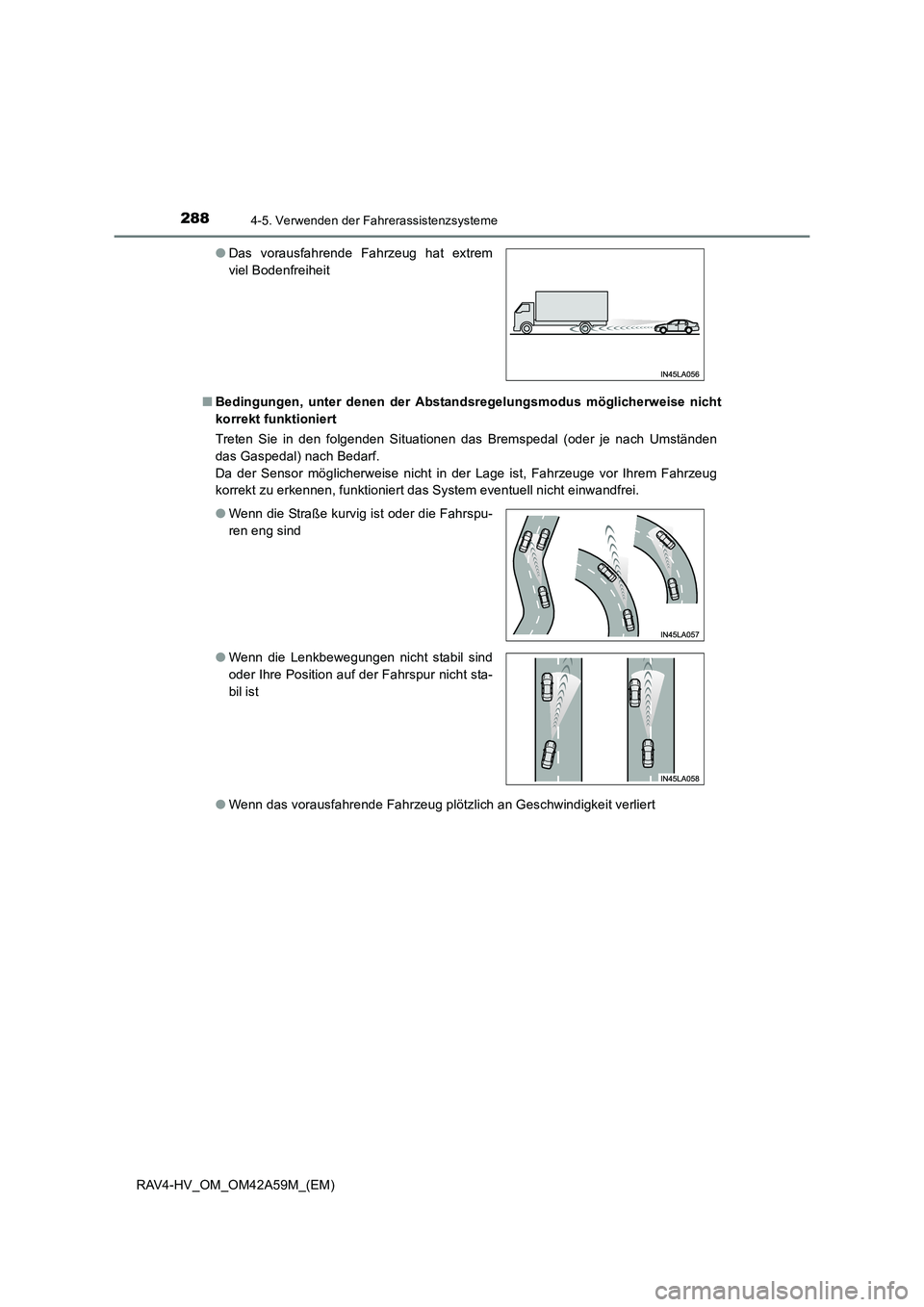 TOYOTA RAV4 HYBRID 2016 Betriebsanleitungen (in German) 2884-5. Verwenden der Fahrerassistenzsysteme
RAV4-HV_OM_OM42A59M_(EM)■
Bedingungen, unter denen der Abstandsregelungsmodus möglicherweise nicht
korrekt funktioniert
Treten Sie in den folgenden Situ TOYOTA RAV4 HYBRID 2016 Betriebsanleitungen (in German) 2884-5. Verwenden der Fahrerassistenzsysteme
RAV4-HV_OM_OM42A59M_(EM)■
Bedingungen, unter denen der Abstandsregelungsmodus möglicherweise nicht
korrekt funktioniert
Treten Sie in den folgenden Situ
