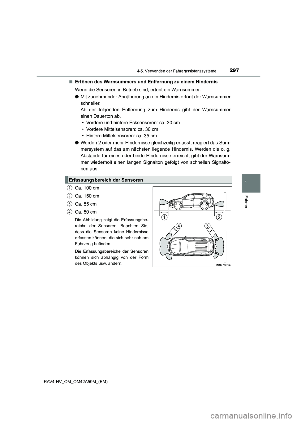 TOYOTA RAV4 HYBRID 2015 Betriebsanleitungen (in German) 2974-5. Verwenden der Fahrerassistenzsysteme
4
Fahren
RAV4-HV_OM_OM42A59M_(EM)■
Ertönen des Warnsummers und Entfernung zu einem Hindernis
Wenn die Sensoren in Betrieb sind, ertönt ein Warnsummer.
TOYOTA RAV4 HYBRID 2015 Betriebsanleitungen (in German) 2974-5. Verwenden der Fahrerassistenzsysteme
4
Fahren
RAV4-HV_OM_OM42A59M_(EM)■
Ertönen des Warnsummers und Entfernung zu einem Hindernis
Wenn die Sensoren in Betrieb sind, ertönt ein Warnsummer.