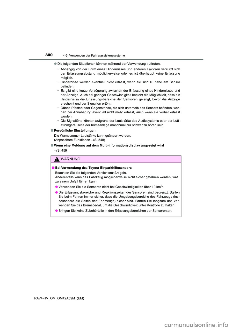 TOYOTA RAV4 HYBRID 2015 Betriebsanleitungen (in German) 3004-5. Verwenden der Fahrerassistenzsysteme
RAV4-HV_OM_OM42A59M_(EM)●
Die folgenden Situationen können während der Verwendung auftreten.
• Abhängig von der Form eines Hindernisses und anderen TOYOTA RAV4 HYBRID 2015 Betriebsanleitungen (in German) 3004-5. Verwenden der Fahrerassistenzsysteme
RAV4-HV_OM_OM42A59M_(EM)●
Die folgenden Situationen können während der Verwendung auftreten.
• Abhängig von der Form eines Hindernisses und anderen