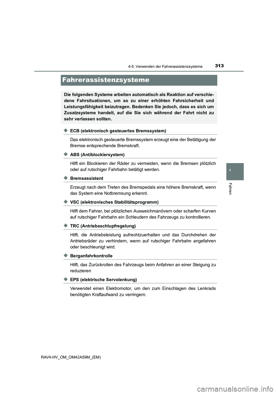 TOYOTA RAV4 HYBRID 2015 Betriebsanleitungen (in German) 313
4
4-5. Verwenden der Fahrerassistenzsysteme
Fahren
RAV4-HV_OM_OM42A59M_(EM)
Fahrerassistenzsysteme
◆ECB (elektronisch gesteuertes Bremssystem)
Das elektronisch gesteuerte Bremssystem erzeugt ein TOYOTA RAV4 HYBRID 2015 Betriebsanleitungen (in German) 313
4
4-5. Verwenden der Fahrerassistenzsysteme
Fahren
RAV4-HV_OM_OM42A59M_(EM)
Fahrerassistenzsysteme
◆ECB (elektronisch gesteuertes Bremssystem)
Das elektronisch gesteuerte Bremssystem erzeugt ein