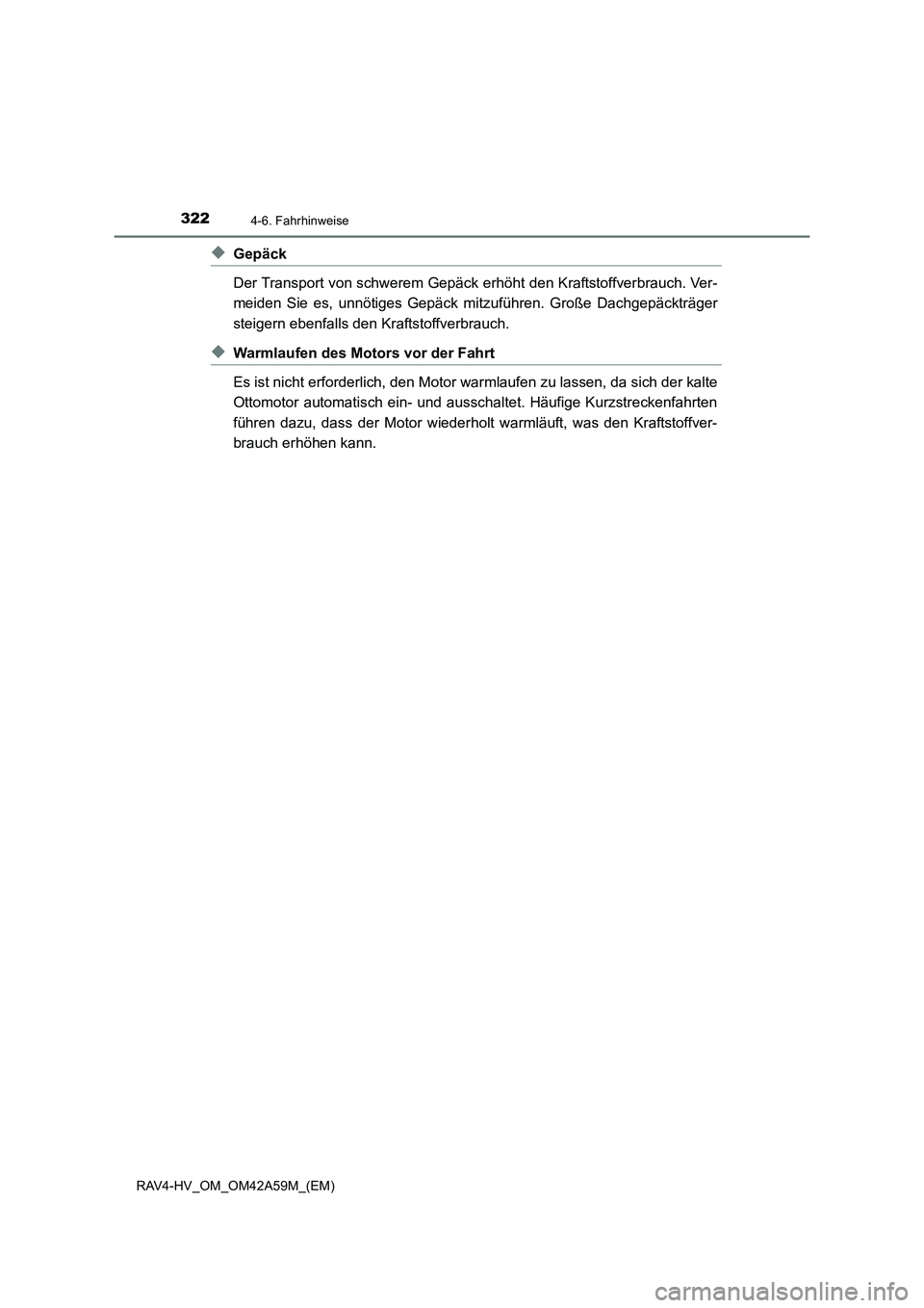 TOYOTA RAV4 HYBRID 2015 Betriebsanleitungen (in German) 3224-6. Fahrhinweise
RAV4-HV_OM_OM42A59M_(EM)
◆Gepäck
Der Transport von schwerem Gepäck erhöht den Kraftstoffverbrauch. Ver-
meiden Sie es, unnötiges Gepäck mitzuführen. Große Dachgepäckträ TOYOTA RAV4 HYBRID 2015 Betriebsanleitungen (in German) 3224-6. Fahrhinweise
RAV4-HV_OM_OM42A59M_(EM)
◆Gepäck
Der Transport von schwerem Gepäck erhöht den Kraftstoffverbrauch. Ver-
meiden Sie es, unnötiges Gepäck mitzuführen. Große Dachgepäckträ