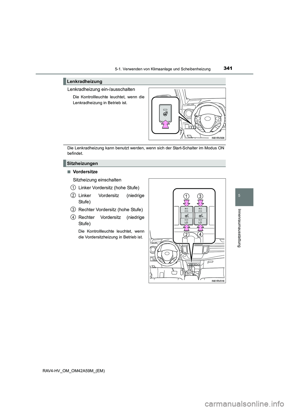 TOYOTA RAV4 HYBRID 2015  Betriebsanleitungen (in German) 3415-1. Verwenden von Klimaanlage und Scheibenheizung
5
Innenraumausstattung
RAV4-HV_OM_OM42A59M_(EM)
Lenkradheizung ein-/ausschalten
Die Kontrollleuchte leuchtet, wenn die
Lenkradheizung in Betrieb i