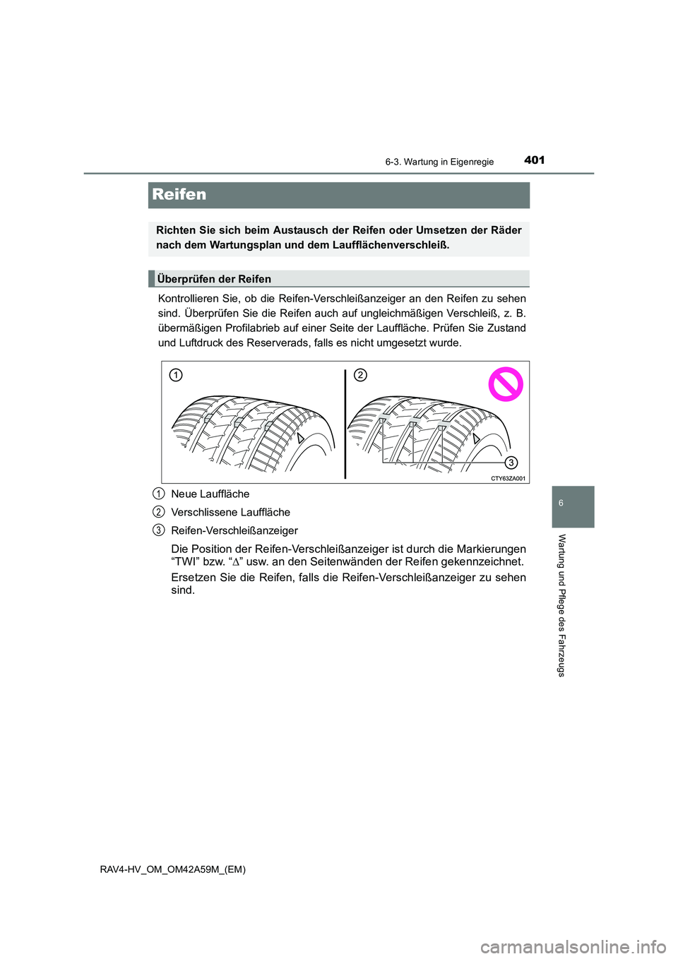 TOYOTA RAV4 HYBRID 2015 Betriebsanleitungen (in German) 4016-3. Wartung in Eigenregie
RAV4-HV_OM_OM42A59M_(EM)
6
Wartung und Pflege des Fahrzeugs
Reifen
Kontrollieren Sie, ob die Reifen-Verschleißanzeiger an den Reifen zu sehen
sind. Überprüfen Sie die TOYOTA RAV4 HYBRID 2015 Betriebsanleitungen (in German) 4016-3. Wartung in Eigenregie
RAV4-HV_OM_OM42A59M_(EM)
6
Wartung und Pflege des Fahrzeugs
Reifen
Kontrollieren Sie, ob die Reifen-Verschleißanzeiger an den Reifen zu sehen
sind. Überprüfen Sie die