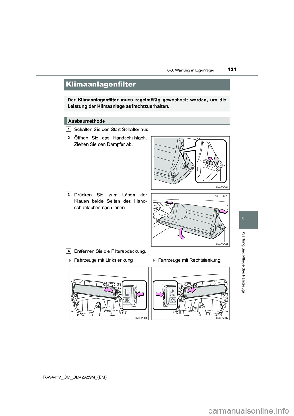 TOYOTA RAV4 HYBRID 2015  Betriebsanleitungen (in German) 4216-3. Wartung in Eigenregie
RAV4-HV_OM_OM42A59M_(EM)
6
Wartung und Pflege des Fahrzeugs
Klimaanlagenfilter
Schalten Sie den Start-Schalter aus.
Öffnen Sie das Handschuhfach.
Ziehen Sie den Dämpfer