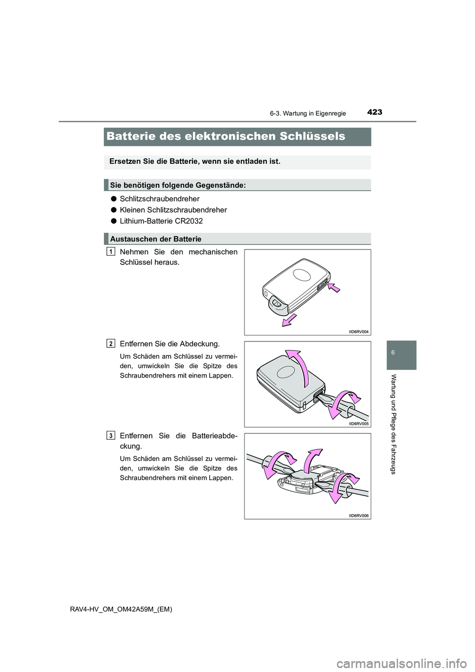 TOYOTA RAV4 HYBRID 2015  Betriebsanleitungen (in German) 4236-3. Wartung in Eigenregie
RAV4-HV_OM_OM42A59M_(EM)
6
Wartung und Pflege des Fahrzeugs
Batterie des elektronischen Schlüssels
●Schlitzschraubendreher
● Kleinen Schlitzschraubendreher
● Lithi