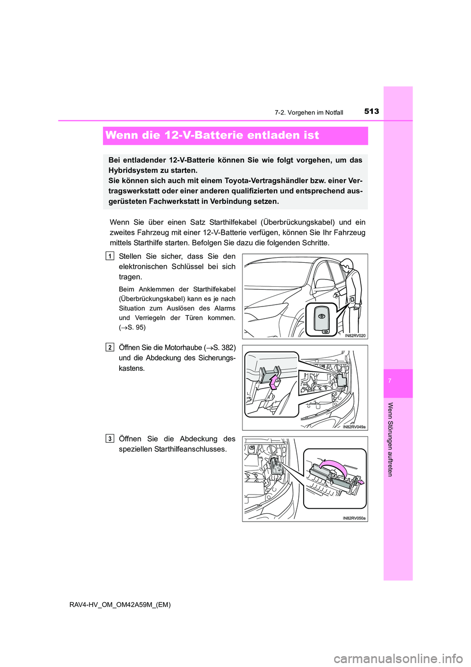 TOYOTA RAV4 HYBRID 2015 Betriebsanleitungen (in German) 5137-2. Vorgehen im Notfall
RAV4-HV_OM_OM42A59M_(EM)
7
Wenn Störungen auftreten
Wenn die 12-V-Batterie entladen ist
Wenn Sie über einen Satz Starthilfekabel (Überbrückungskabel) und ein
zweites Fa TOYOTA RAV4 HYBRID 2015 Betriebsanleitungen (in German) 5137-2. Vorgehen im Notfall
RAV4-HV_OM_OM42A59M_(EM)
7
Wenn Störungen auftreten
Wenn die 12-V-Batterie entladen ist
Wenn Sie über einen Satz Starthilfekabel (Überbrückungskabel) und ein
zweites Fa