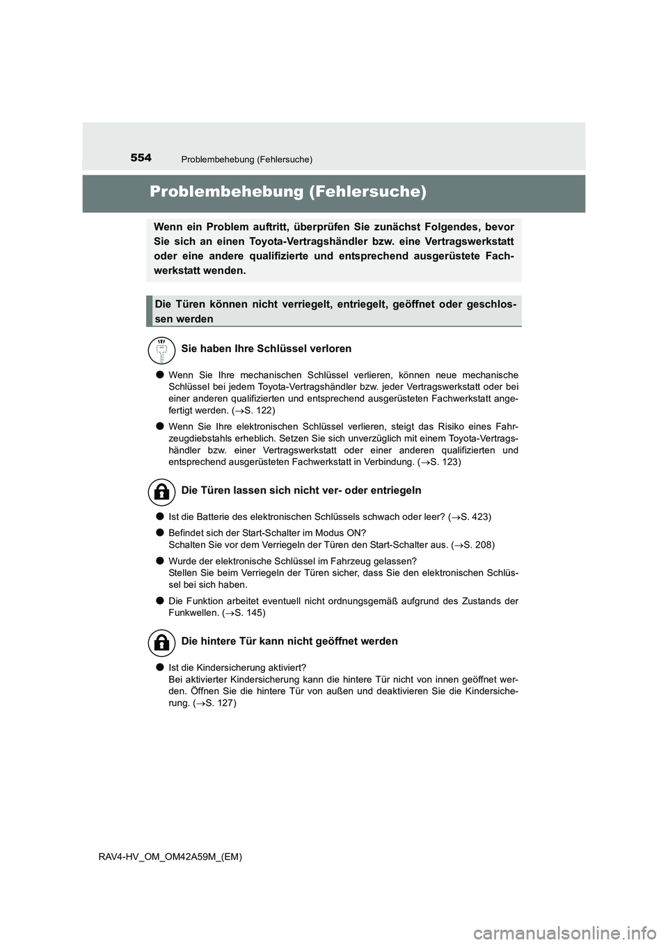TOYOTA RAV4 HYBRID 2015 Betriebsanleitungen (in German) 554Problembehebung (Fehlersuche)
RAV4-HV_OM_OM42A59M_(EM)
Problembehebung (Fehlersuche)
●Wenn Sie Ihre mechanischen Schlüssel verlieren, können neue mechanische
Schlüssel bei jedem Toyota-Vertrag TOYOTA RAV4 HYBRID 2015 Betriebsanleitungen (in German) 554Problembehebung (Fehlersuche)
RAV4-HV_OM_OM42A59M_(EM)
Problembehebung (Fehlersuche)
●Wenn Sie Ihre mechanischen Schlüssel verlieren, können neue mechanische
Schlüssel bei jedem Toyota-Vertrag