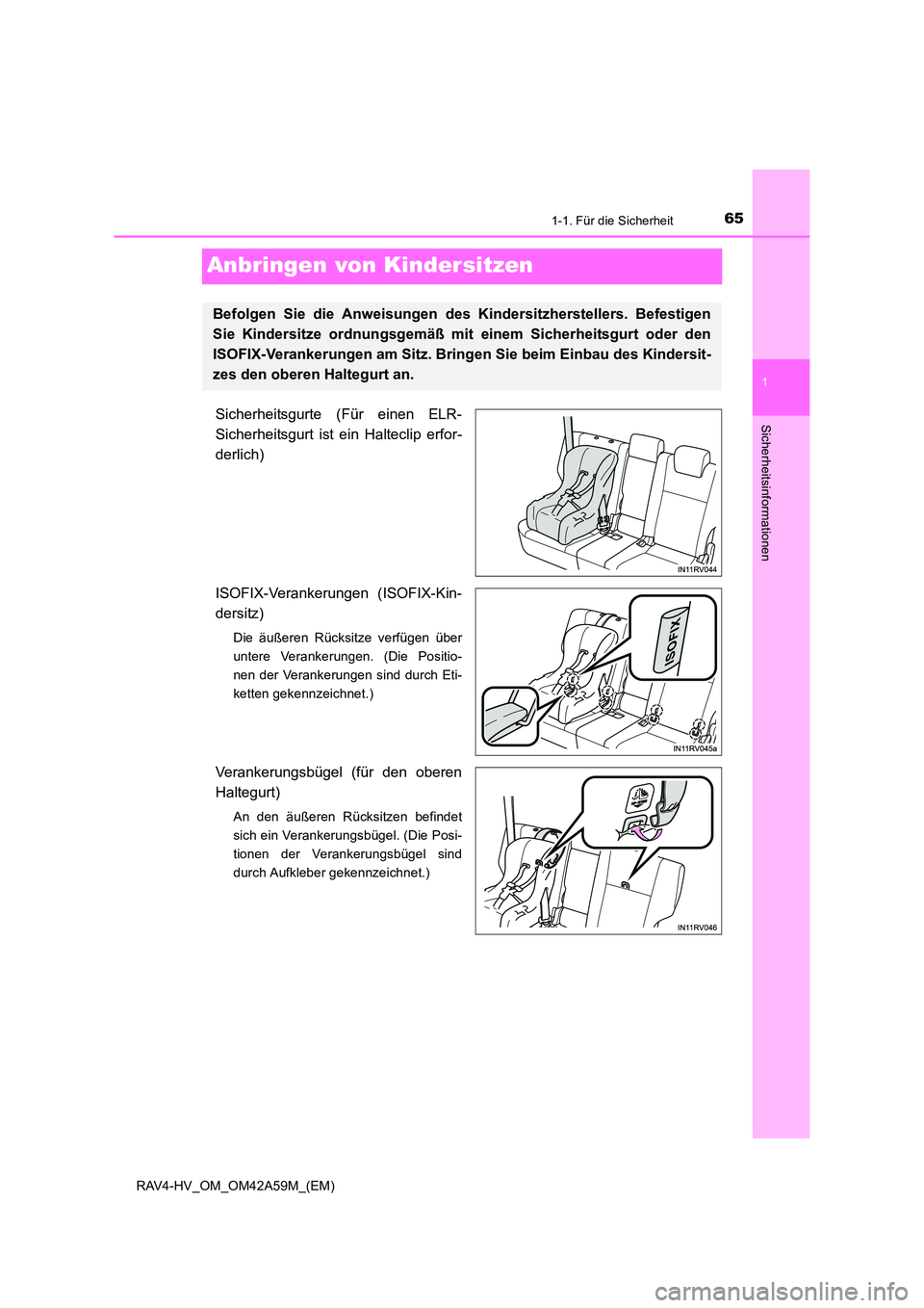 TOYOTA RAV4 HYBRID 2015 Betriebsanleitungen (in German) 651-1. Für die Sicherheit
1
Sicherheitsinformationen
RAV4-HV_OM_OM42A59M_(EM)
Anbringen von Kindersitzen
Sicherheitsgurte (Für einen ELR-
Sicherheitsgurt ist ein Halteclip erfor-
derlich)
ISOFIX-Ver TOYOTA RAV4 HYBRID 2015 Betriebsanleitungen (in German) 651-1. Für die Sicherheit
1
Sicherheitsinformationen
RAV4-HV_OM_OM42A59M_(EM)
Anbringen von Kindersitzen
Sicherheitsgurte (Für einen ELR-
Sicherheitsgurt ist ein Halteclip erfor-
derlich)
ISOFIX-Ver