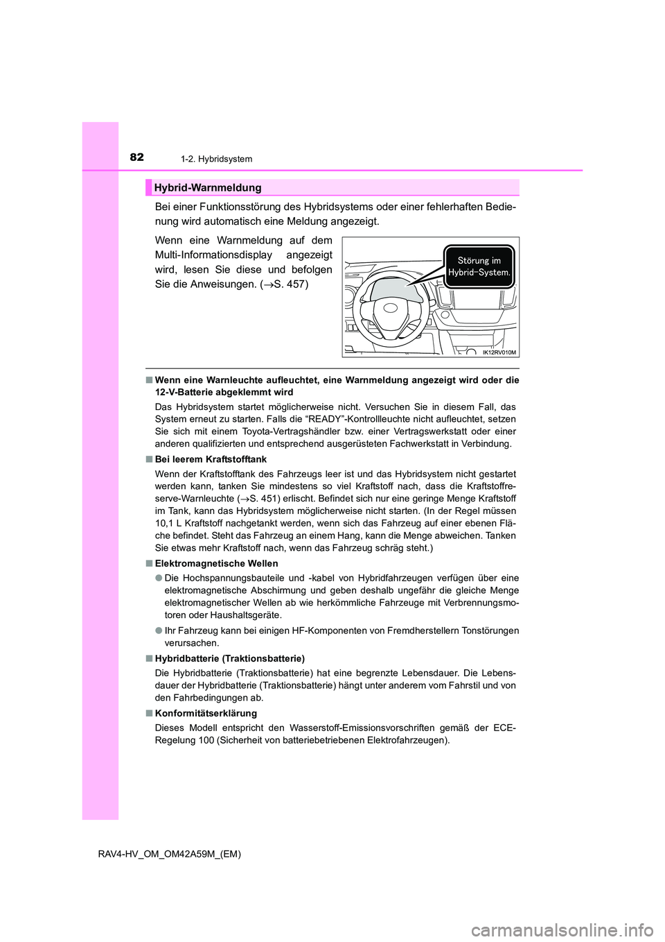 TOYOTA RAV4 HYBRID 2015  Betriebsanleitungen (in German) 821-2. Hybridsystem
RAV4-HV_OM_OM42A59M_(EM)
Bei einer Funktionsstörung des Hybridsystems oder einer fehlerhaften Bedie-
nung wird automatisch eine Meldung angezeigt.
Wenn eine Warnmeldung auf dem
Mu