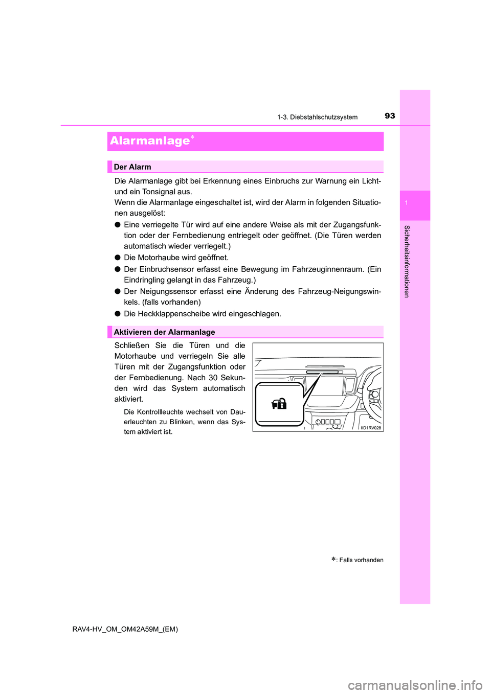TOYOTA RAV4 HYBRID 2015  Betriebsanleitungen (in German) 93
1
1-3. Diebstahlschutzsystem
RAV4-HV_OM_OM42A59M_(EM)
Sicherheitsinformationen
Alar manlage∗
Die Alarmanlage gibt bei Erkennung eines Einbruchs zur Warnung ein Licht-
und ein Tonsignal aus. 
Wenn