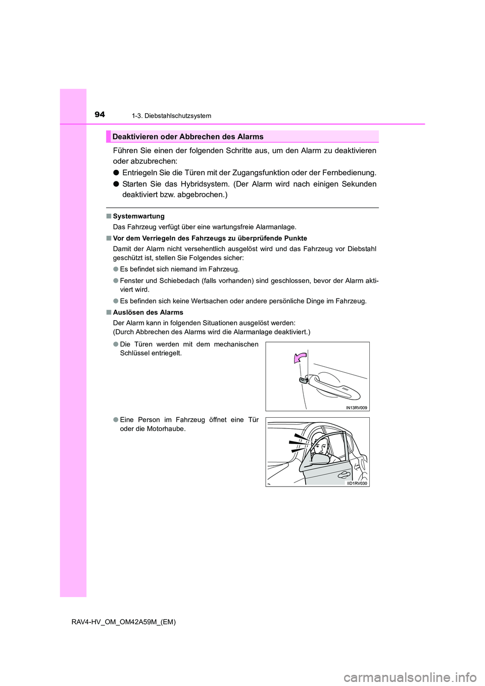 TOYOTA RAV4 HYBRID 2015  Betriebsanleitungen (in German) 941-3. Diebstahlschutzsystem
RAV4-HV_OM_OM42A59M_(EM)
Führen Sie einen der folgenden Schritte aus, um den Alarm zu deaktivieren
oder abzubrechen:
●Entriegeln Sie die Türen mit der Zugangsfunktion 