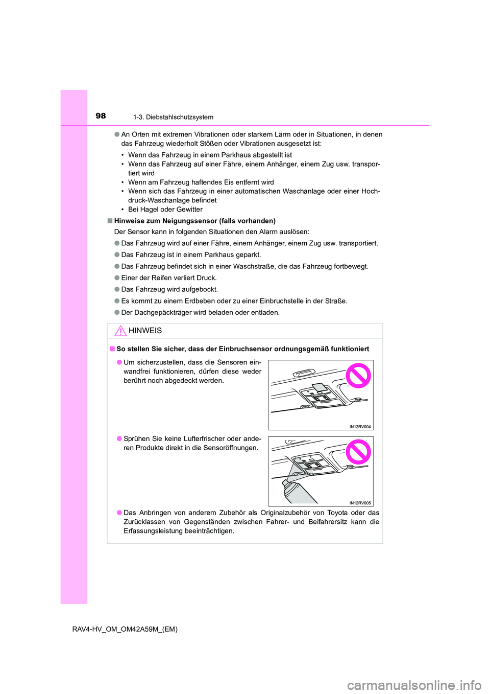 TOYOTA RAV4 HYBRID 2015  Betriebsanleitungen (in German) 981-3. Diebstahlschutzsystem
RAV4-HV_OM_OM42A59M_(EM)●
An Orten mit extremen Vibrationen oder starkem Lärm oder in Situationen, in denen
das Fahrzeug wiederholt Stößen oder Vibrationen ausgesetzt