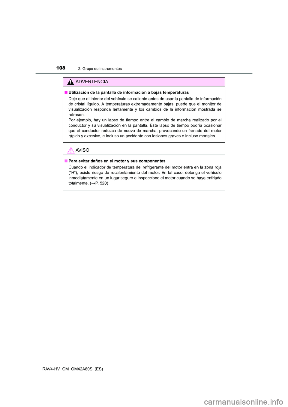 TOYOTA RAV4 HYBRID 2016  Manual del propietario (in Spanish) 1082. Grupo de instrumentos
RAV4-HV_OM_OM42A60S_(ES)
ADVERTENCIA
■Utilización de la pantalla de información a bajas temperaturas
Deje que el interior del vehículo se caliente antes de usar la pan