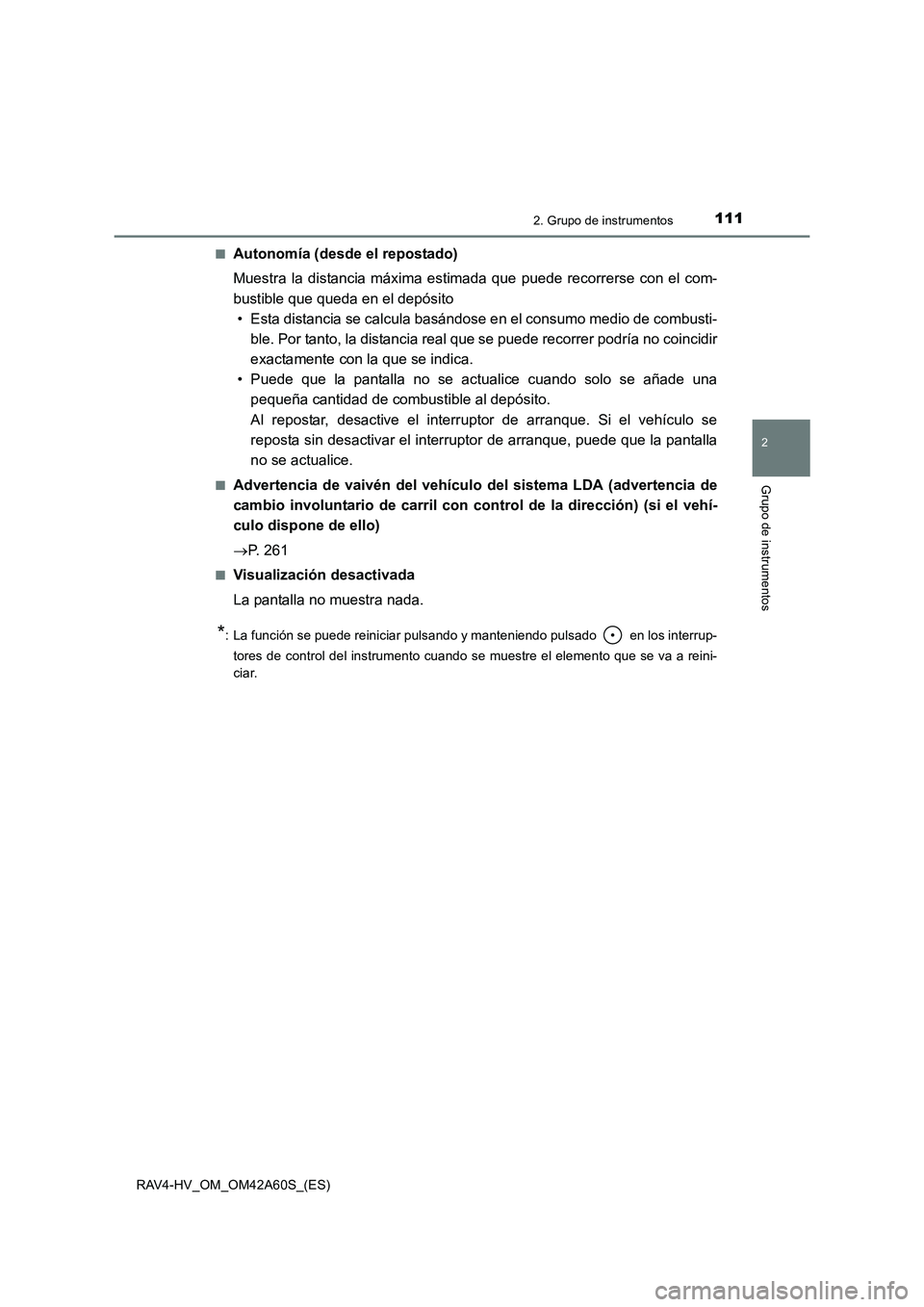 TOYOTA RAV4 HYBRID 2016  Manual del propietario (in Spanish) 1112. Grupo de instrumentos
2
Grupo de instrumentos
RAV4-HV_OM_OM42A60S_(ES)■
Autonomía (desde el repostado)
Muestra la distancia máxima estimada que puede recorrerse con el com-
bustible que qued