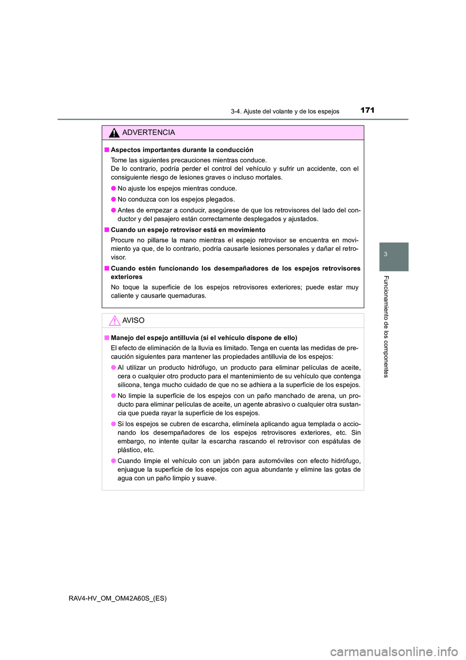 TOYOTA RAV4 HYBRID 2016  Manual del propietario (in Spanish) 1713-4. Ajuste del volante y de los espejos
3
Funcionamiento de los componentes
RAV4-HV_OM_OM42A60S_(ES)
ADVERTENCIA
■Aspectos importantes durante la conducción
Tome las siguientes precauciones mie