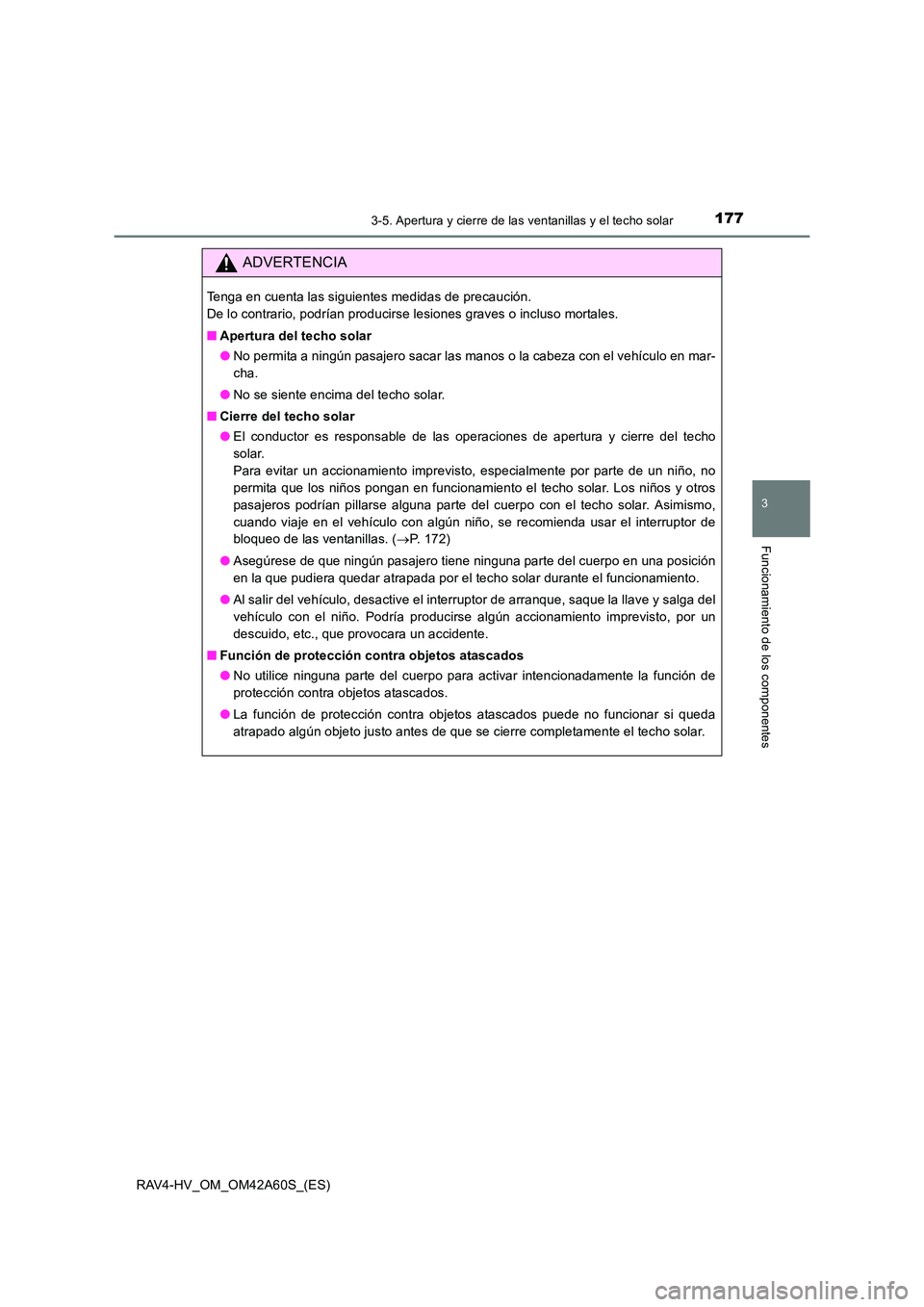 TOYOTA RAV4 HYBRID 2016  Manual del propietario (in Spanish) 1773-5. Apertura y cierre de las ventanillas y el techo solar
3
Funcionamiento de los componentes
RAV4-HV_OM_OM42A60S_(ES)
ADVERTENCIA
Tenga en cuenta las siguientes medidas de precaución. 
De lo con