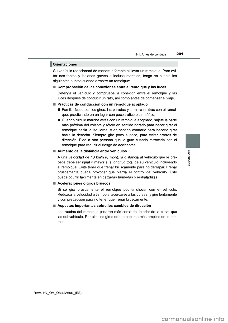 TOYOTA RAV4 HYBRID 2016 Manual del propietario (in Spanish) 2014-1. Antes de conducir
4
Conducción
RAV4-HV_OM_OM42A60S_(ES)
Su vehículo reaccionará de manera diferente al llevar un remolque. Para evi-
tar accidentes y lesiones graves o incluso mortales, ten TOYOTA RAV4 HYBRID 2016 Manual del propietario (in Spanish) 2014-1. Antes de conducir
4
Conducción
RAV4-HV_OM_OM42A60S_(ES)
Su vehículo reaccionará de manera diferente al llevar un remolque. Para evi-
tar accidentes y lesiones graves o incluso mortales, ten