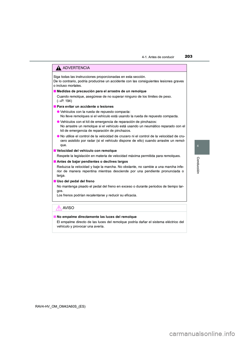 TOYOTA RAV4 HYBRID 2016 Manual del propietario (in Spanish) 2034-1. Antes de conducir
4
Conducción
RAV4-HV_OM_OM42A60S_(ES)
ADVERTENCIA
Siga todas las instrucciones proporcionadas en esta sección.
De lo contrario, podría producirse un accidente con las con TOYOTA RAV4 HYBRID 2016 Manual del propietario (in Spanish) 2034-1. Antes de conducir
4
Conducción
RAV4-HV_OM_OM42A60S_(ES)
ADVERTENCIA
Siga todas las instrucciones proporcionadas en esta sección.
De lo contrario, podría producirse un accidente con las con