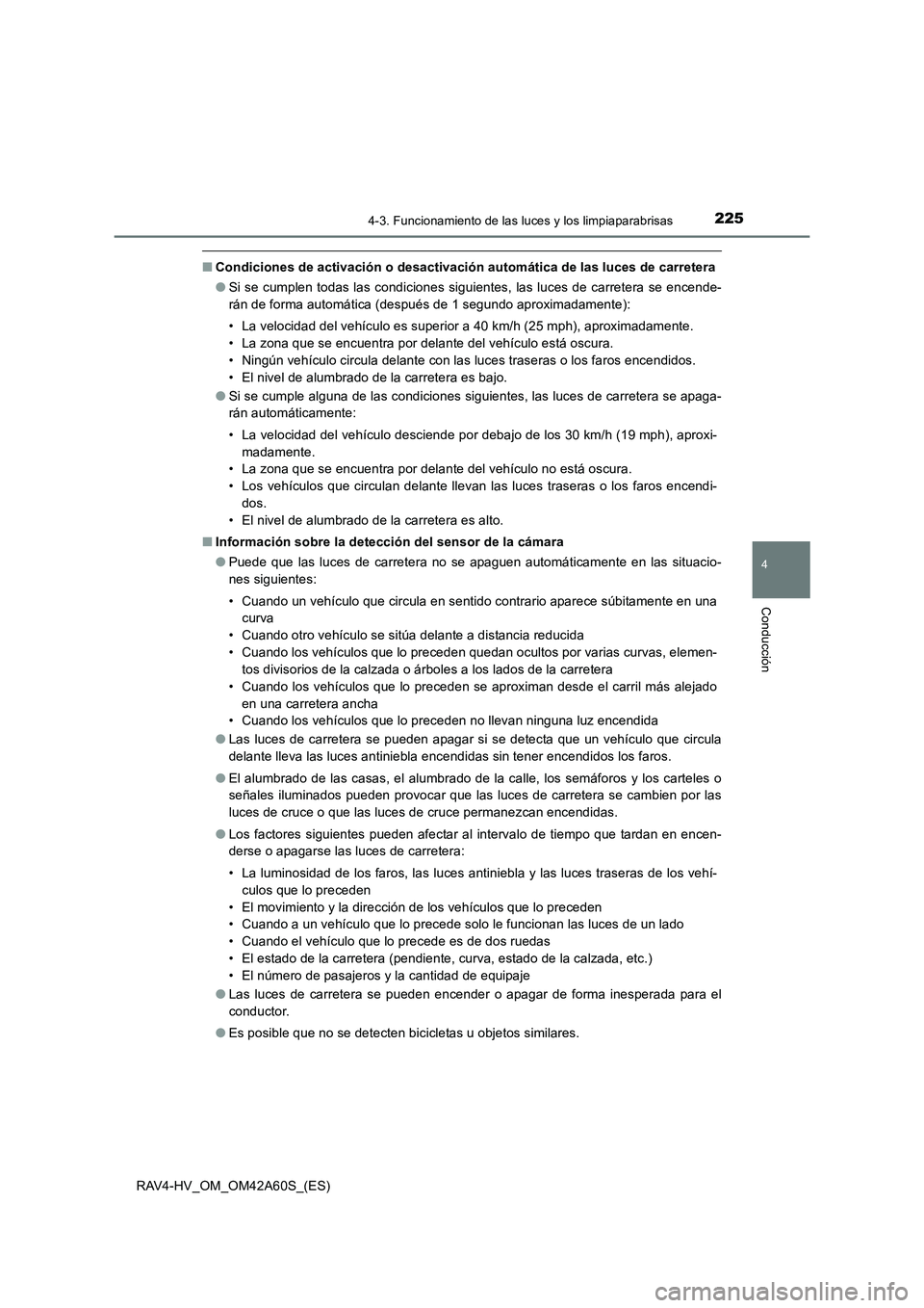 TOYOTA RAV4 HYBRID 2016  Manual del propietario (in Spanish) 2254-3. Funcionamiento de las luces y los limpiaparabrisas
4
Conducción
RAV4-HV_OM_OM42A60S_(ES)
■Condiciones de activación o desactivación automática de las luces de carretera
●Si se cumplen 