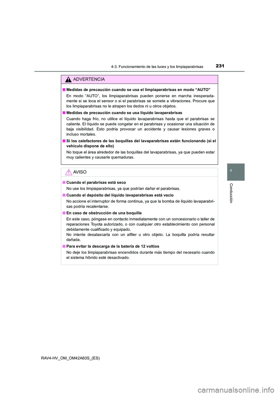 TOYOTA RAV4 HYBRID 2016 Manual del propietario (in Spanish) 2314-3. Funcionamiento de las luces y los limpiaparabrisas
4
Conducción
RAV4-HV_OM_OM42A60S_(ES)
ADVERTENCIA
■Medidas de precaución cuando se usa el limpiaparabrisas en modo “AUTO”
En modo “ TOYOTA RAV4 HYBRID 2016 Manual del propietario (in Spanish) 2314-3. Funcionamiento de las luces y los limpiaparabrisas
4
Conducción
RAV4-HV_OM_OM42A60S_(ES)
ADVERTENCIA
■Medidas de precaución cuando se usa el limpiaparabrisas en modo “AUTO”
En modo “