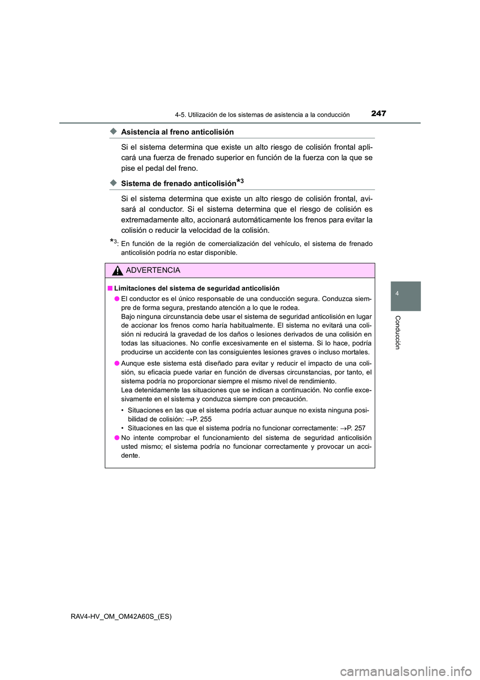 TOYOTA RAV4 HYBRID 2016  Manual del propietario (in Spanish) 2474-5. Utilización de los sistemas de asistencia a la conducción
4
Conducción
RAV4-HV_OM_OM42A60S_(ES)
◆Asistencia al freno anticolisión
Si el sistema determina que existe un  alto riesgo de co