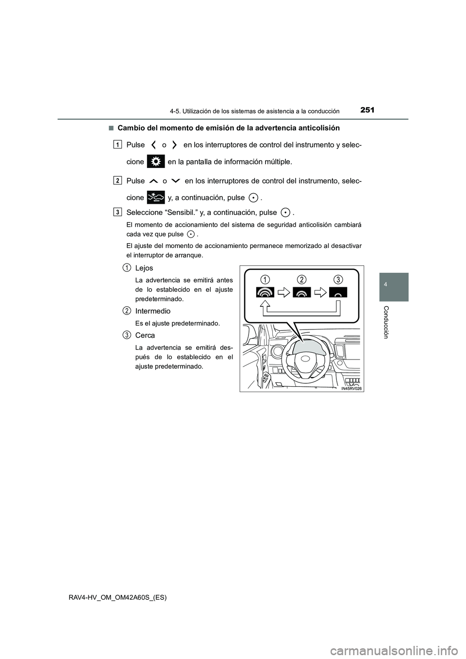 TOYOTA RAV4 HYBRID 2016 Manual del propietario (in Spanish) 2514-5. Utilización de los sistemas de asistencia a la conducción
4
Conducción
RAV4-HV_OM_OM42A60S_(ES)■
Cambio del momento de emisión
de la advertencia anticolisión
Pulse o en los interru TOYOTA RAV4 HYBRID 2016 Manual del propietario (in Spanish) 2514-5. Utilización de los sistemas de asistencia a la conducción
4
Conducción
RAV4-HV_OM_OM42A60S_(ES)■
Cambio del momento de emisión
de la advertencia anticolisión
Pulse o en los interru