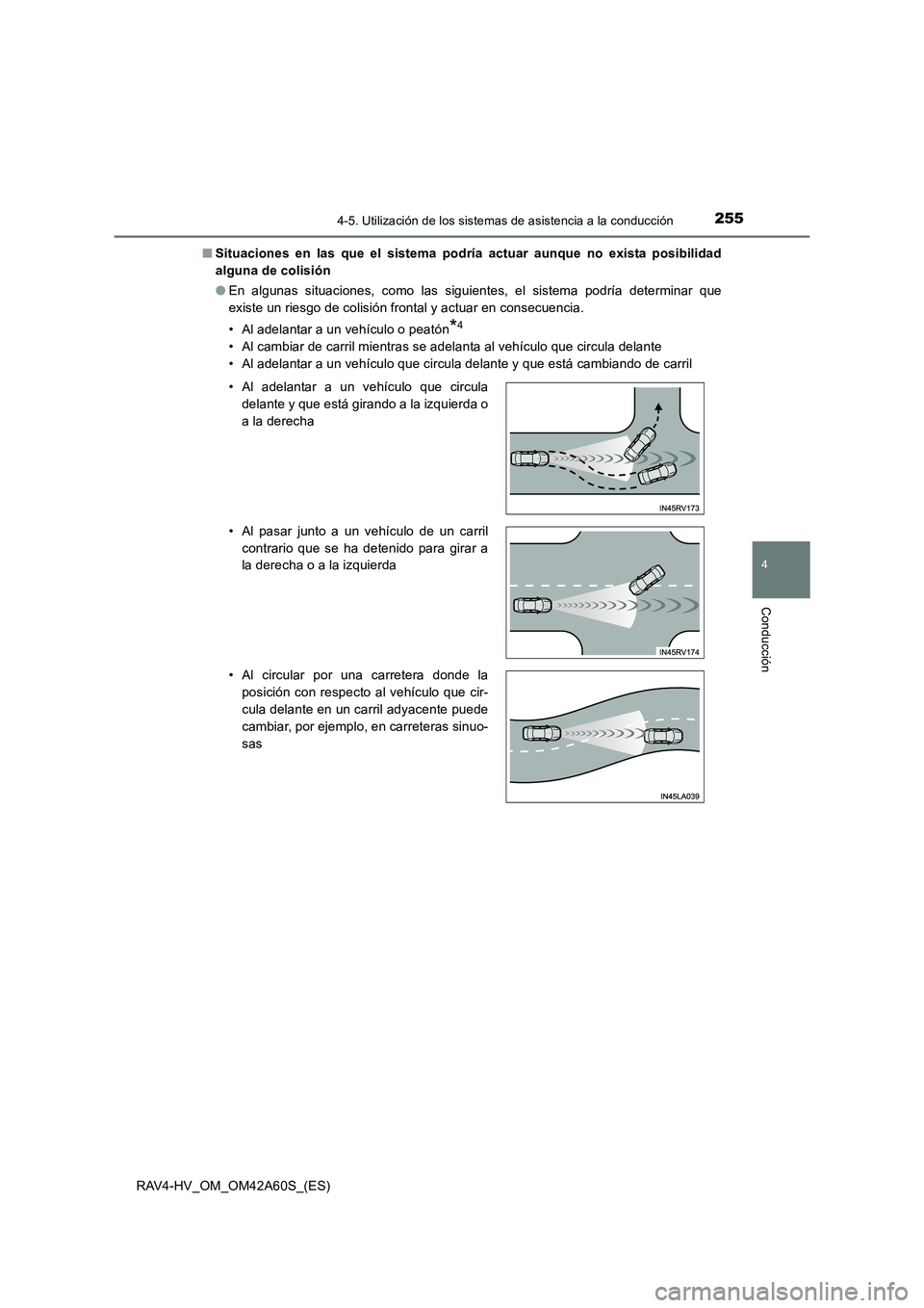 TOYOTA RAV4 HYBRID 2016  Manual del propietario (in Spanish) 2554-5. Utilización de los sistemas de asistencia a la conducción
4
Conducción
RAV4-HV_OM_OM42A60S_(ES)■
Situaciones en las que el sistema podría actuar aunque no exista posibilidad
alguna de co