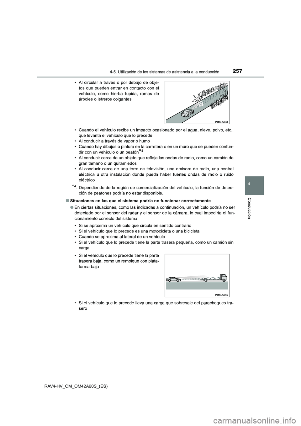 TOYOTA RAV4 HYBRID 2016  Manual del propietario (in Spanish) 2574-5. Utilización de los sistemas de asistencia a la conducción
4
Conducción
RAV4-HV_OM_OM42A60S_(ES)• Cuando el vehículo recibe un impacto ocasionado por el agua, nieve, polvo, etc.,
que leva
