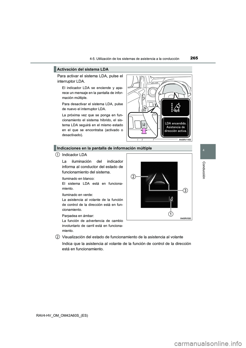 TOYOTA RAV4 HYBRID 2016  Manual del propietario (in Spanish) 2654-5. Utilización de los sistemas de asistencia a la conducción
4
Conducción
RAV4-HV_OM_OM42A60S_(ES)
Para activar el sistema LDA, pulse el
interruptor LDA.
El indicador LDA se enciende y apa-
re