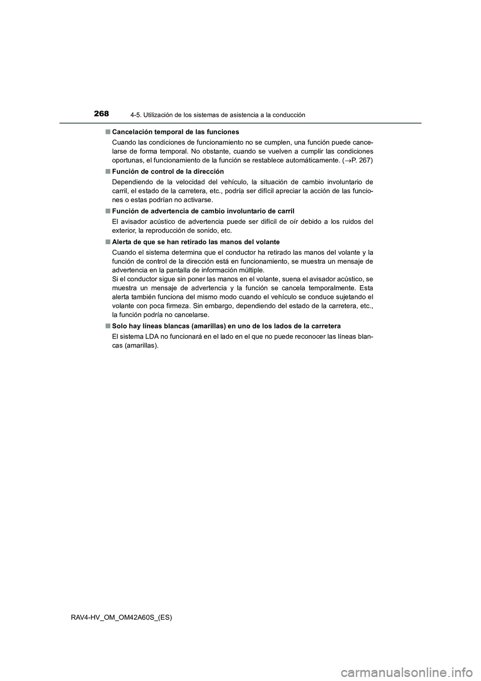 TOYOTA RAV4 HYBRID 2016  Manual del propietario (in Spanish) 2684-5. Utilización de los sistemas de asistencia a la conducción
RAV4-HV_OM_OM42A60S_(ES)■
Cancelación temporal de las funciones
Cuando las condiciones de funcionamiento no se cumplen, una funci