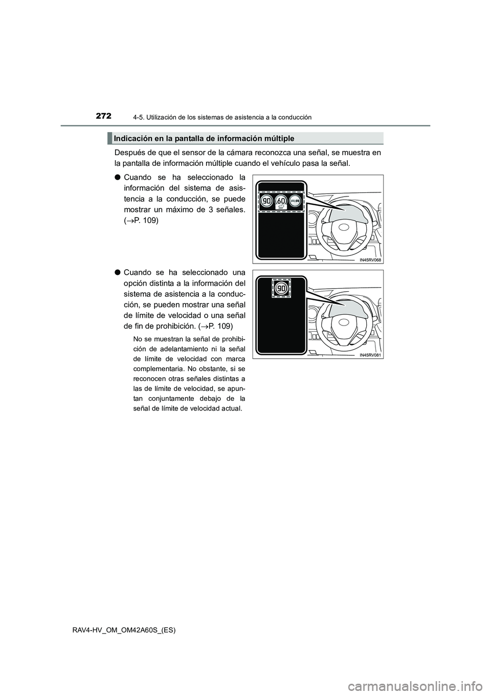 TOYOTA RAV4 HYBRID 2016  Manual del propietario (in Spanish) 2724-5. Utilización de los sistemas de asistencia a la conducción
RAV4-HV_OM_OM42A60S_(ES)
Después de que el sensor de la cámara reconozca una señal, se muestra en
la pantalla de información mú