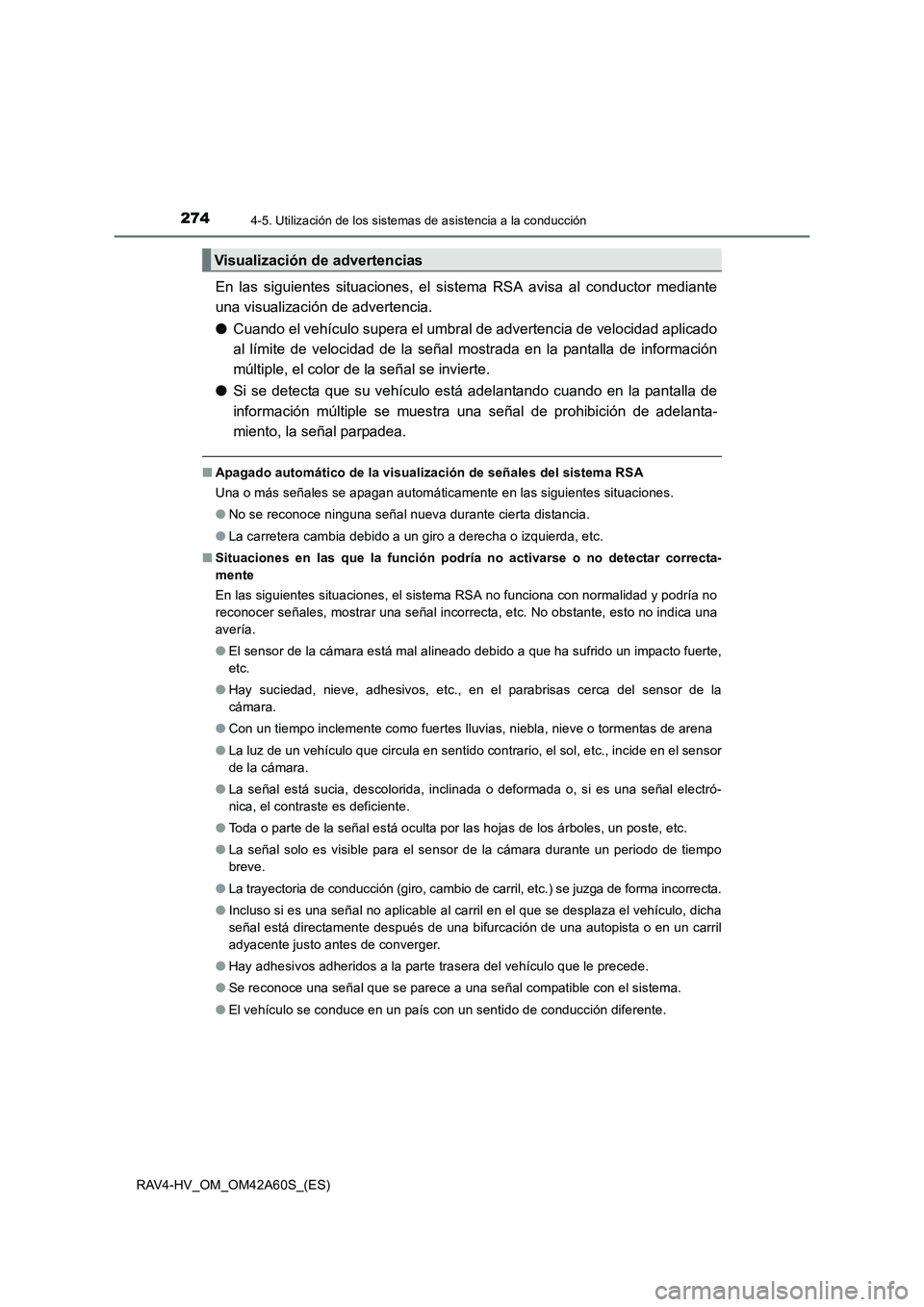 TOYOTA RAV4 HYBRID 2016  Manual del propietario (in Spanish) 2744-5. Utilización de los sistemas de asistencia a la conducción
RAV4-HV_OM_OM42A60S_(ES)
En las siguientes situaciones, el sistema RSA avisa al conductor mediante
una visualización de advertencia