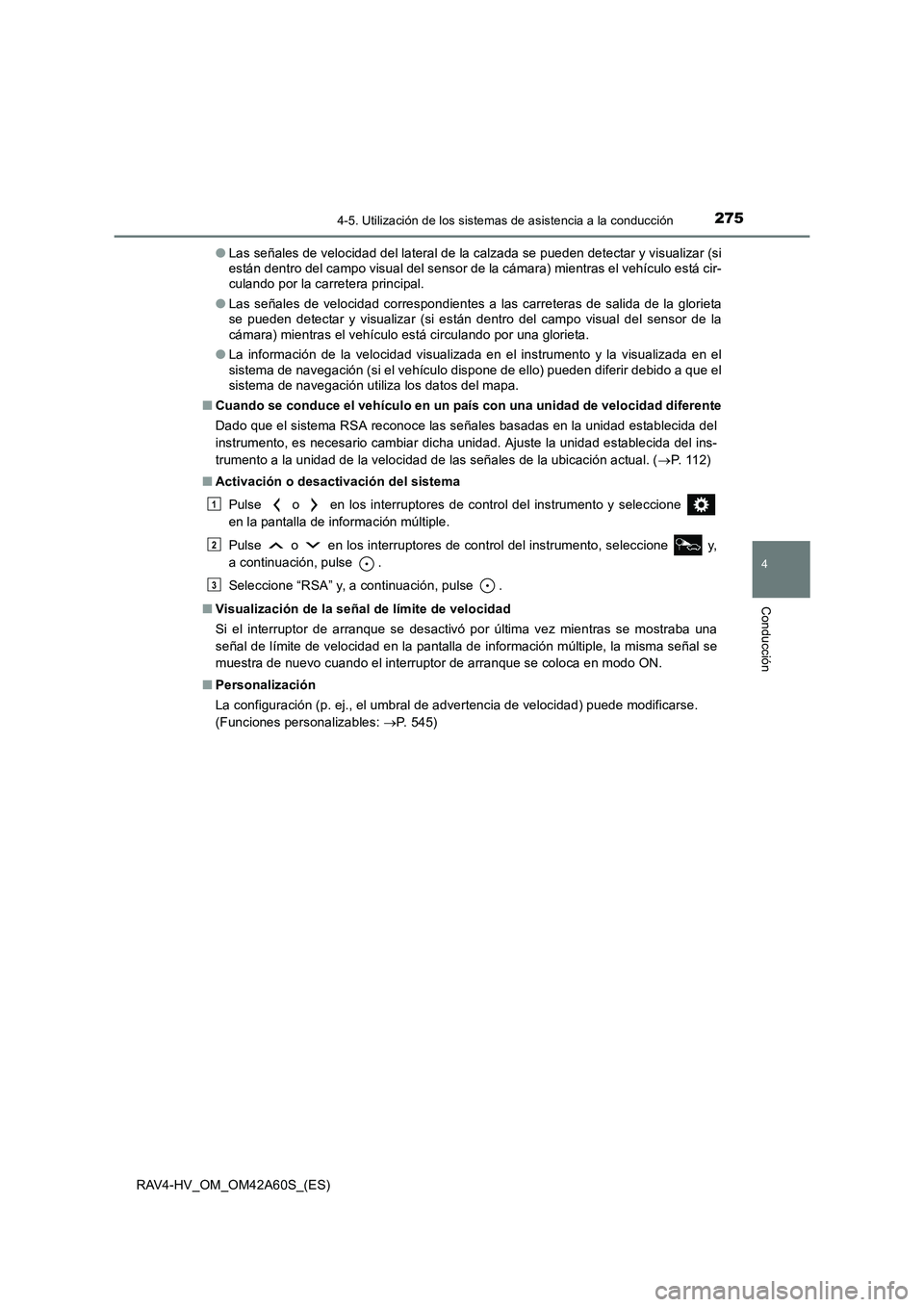 TOYOTA RAV4 HYBRID 2016  Manual del propietario (in Spanish) 2754-5. Utilización de los sistemas de asistencia a la conducción
4
Conducción
RAV4-HV_OM_OM42A60S_(ES)●
Las señales de velocidad del lateral de la calzada se pueden detectar y visualizar (si
es
