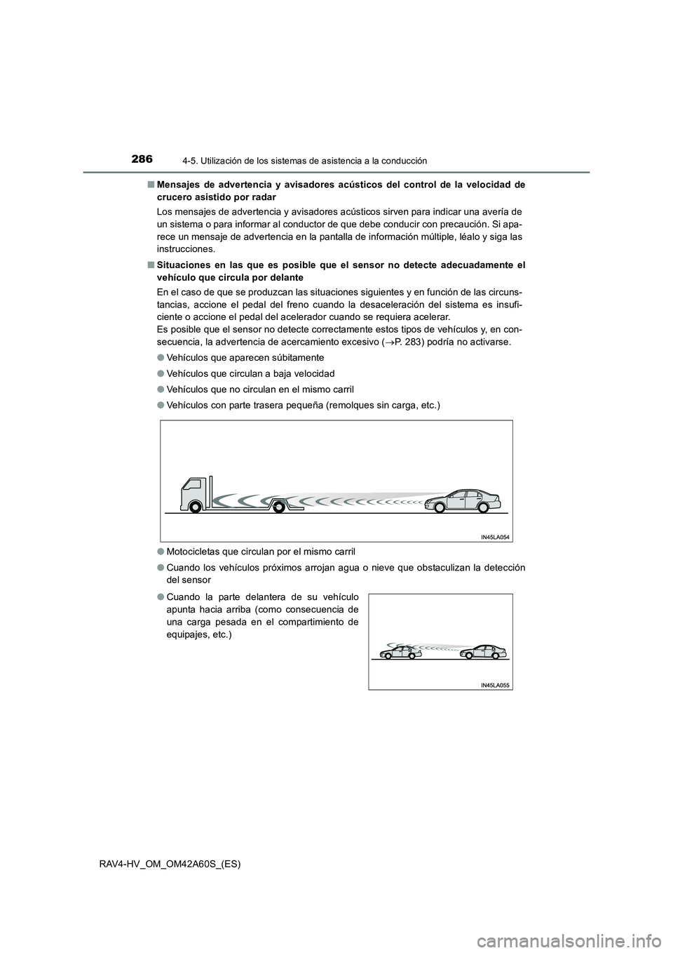 TOYOTA RAV4 HYBRID 2016  Manual del propietario (in Spanish) 2864-5. Utilización de los sistemas de asistencia a la conducción
RAV4-HV_OM_OM42A60S_(ES)■
Mensajes de advertencia y avisadores acústicos del control de la velocidad de
crucero asistido por rada