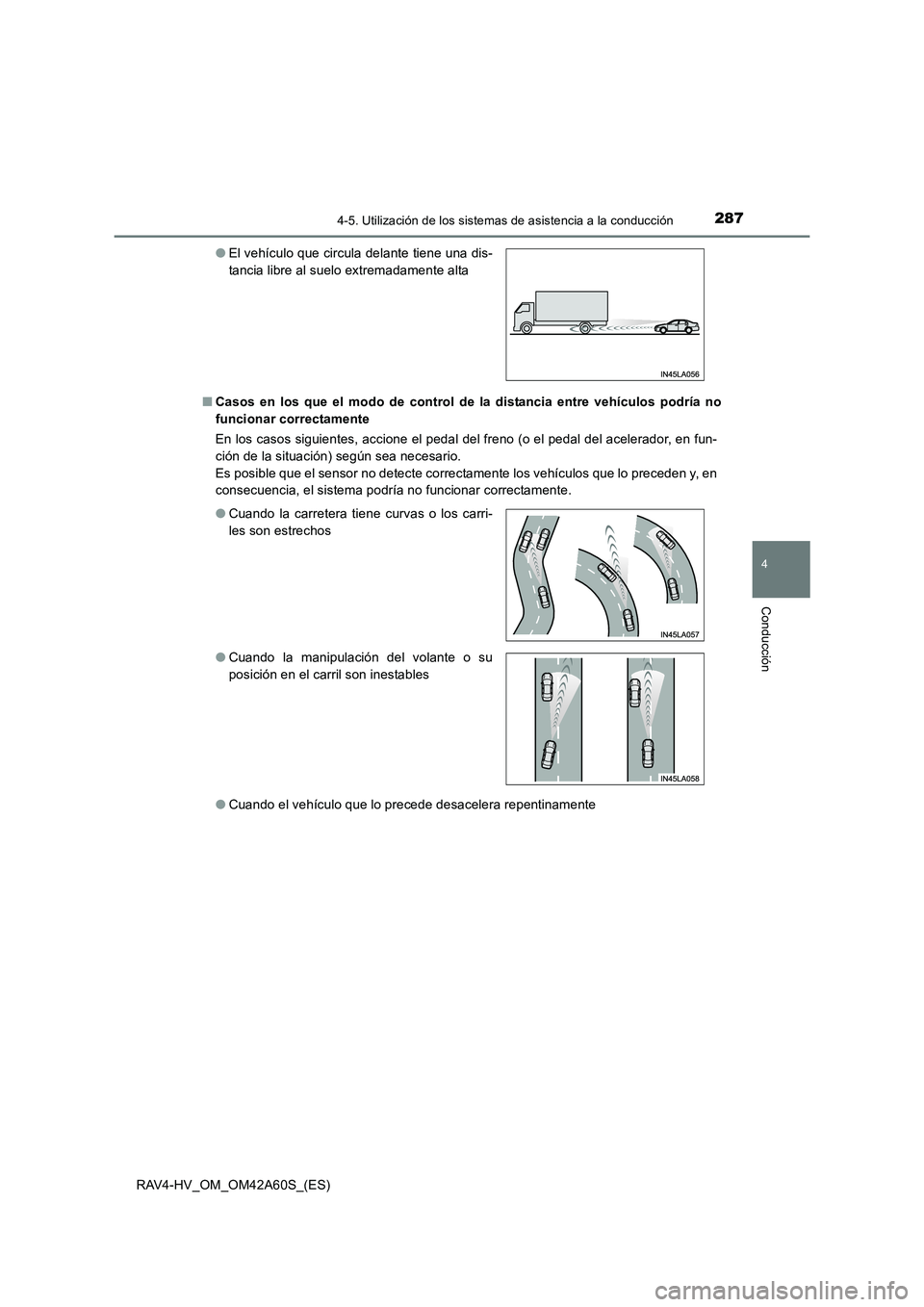 TOYOTA RAV4 HYBRID 2016  Manual del propietario (in Spanish) 2874-5. Utilización de los sistemas de asistencia a la conducción
4
Conducción
RAV4-HV_OM_OM42A60S_(ES)■
Casos en los que el modo de control de la distancia entre vehículos podría no
funcionar 