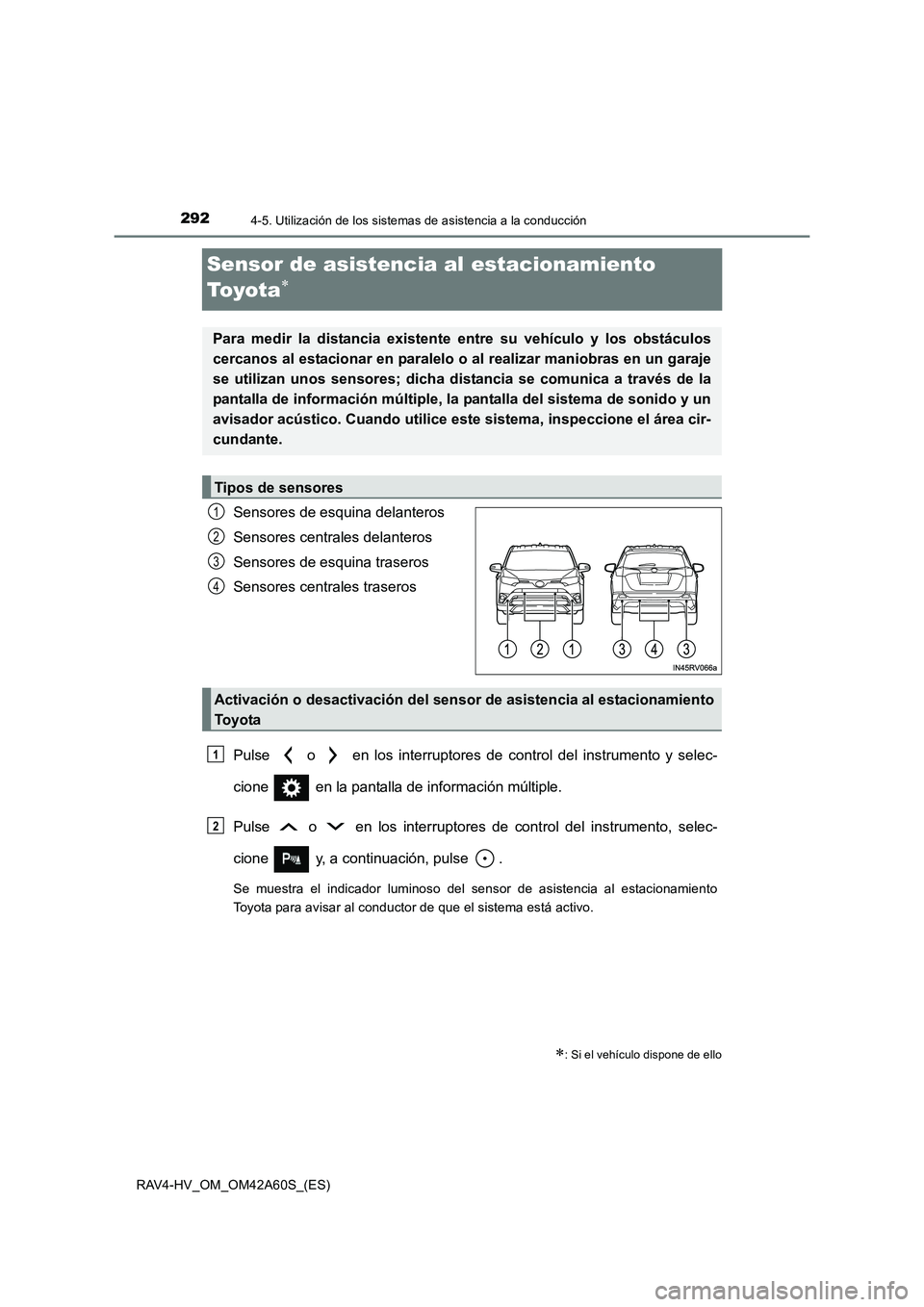 TOYOTA RAV4 HYBRID 2016  Manual del propietario (in Spanish) 2924-5. Utilización de los sistemas de asistencia a la conducción
RAV4-HV_OM_OM42A60S_(ES)
Sensor de asistencia al estacionamiento 
To y o t a
∗
Sensores de esquina delanteros
Sensores centrales d