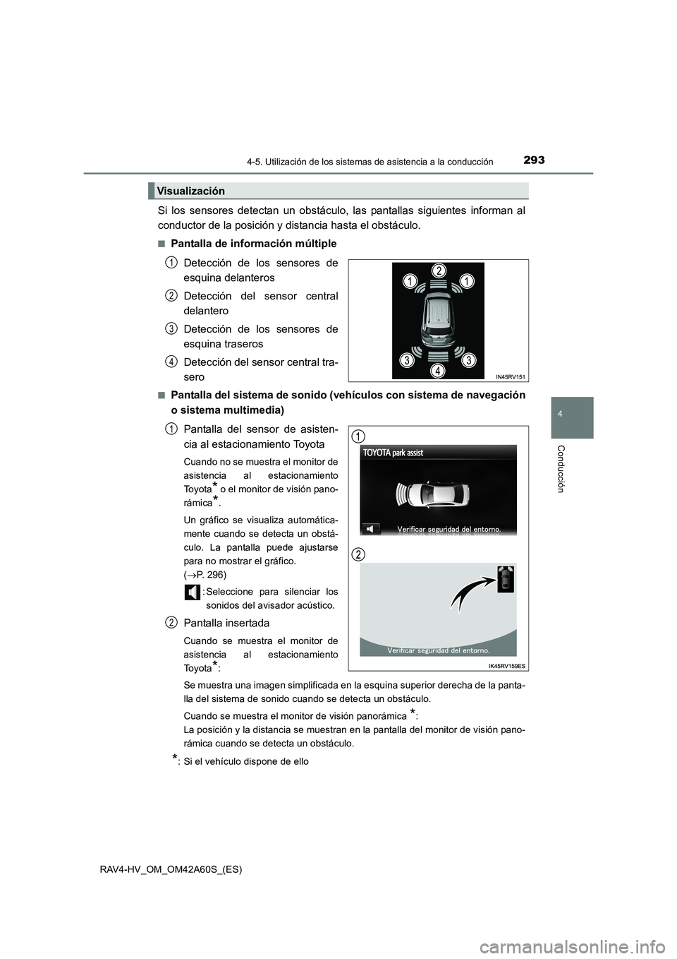 TOYOTA RAV4 HYBRID 2016  Manual del propietario (in Spanish) 2934-5. Utilización de los sistemas de asistencia a la conducción
4
Conducción
RAV4-HV_OM_OM42A60S_(ES)
Si los sensores detectan un obstáculo, las pantallas siguientes informan al
conductor de la 
