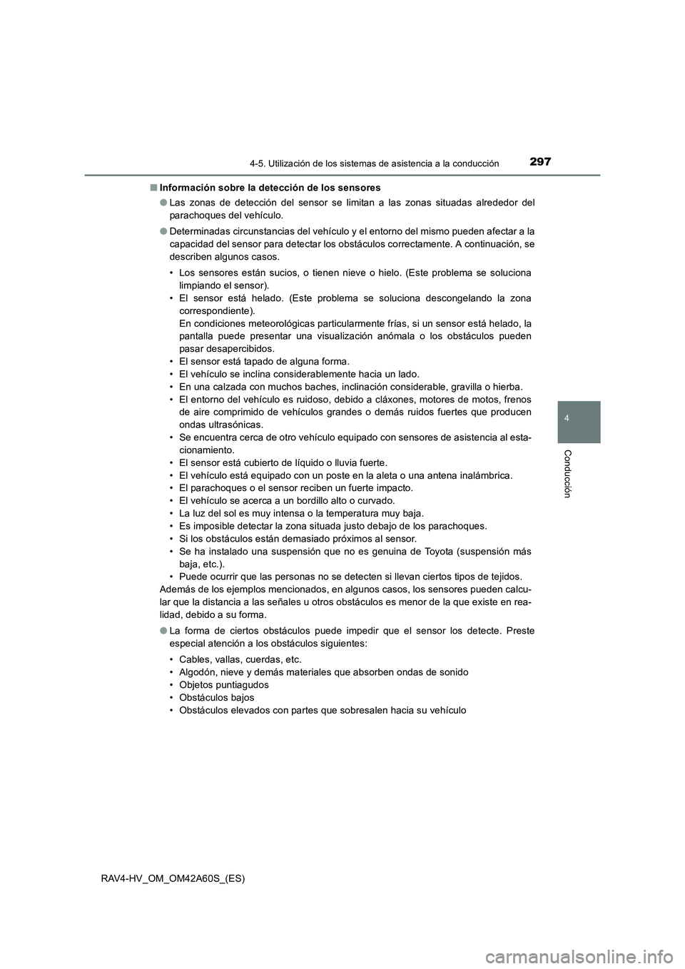 TOYOTA RAV4 HYBRID 2016  Manual del propietario (in Spanish) 2974-5. Utilización de los sistemas de asistencia a la conducción
4
Conducción
RAV4-HV_OM_OM42A60S_(ES)■
Información sobre la detección de los sensores
●Las zonas de detección del sensor se 