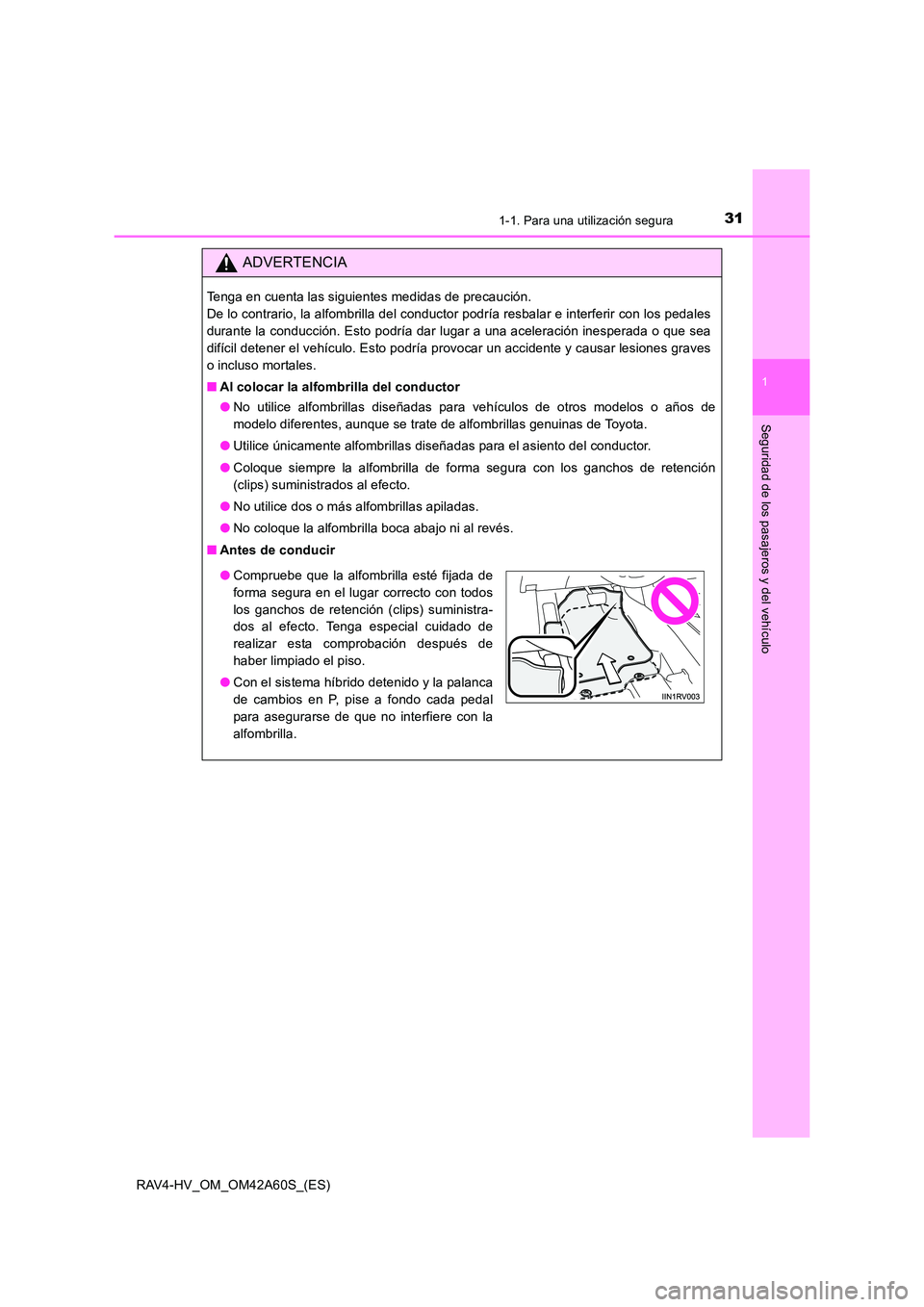 TOYOTA RAV4 HYBRID 2016 Manual del propietario (in Spanish) 311-1. Para una utilización segura
1
RAV4-HV_OM_OM42A60S_(ES)
Seguridad de los pasajeros y del vehículo
ADVERTENCIA
Tenga en cuenta las siguientes medidas de precaución.
De lo contrario, la alfomb TOYOTA RAV4 HYBRID 2016 Manual del propietario (in Spanish) 311-1. Para una utilización segura
1
RAV4-HV_OM_OM42A60S_(ES)
Seguridad de los pasajeros y del vehículo
ADVERTENCIA
Tenga en cuenta las siguientes medidas de precaución.
De lo contrario, la alfomb