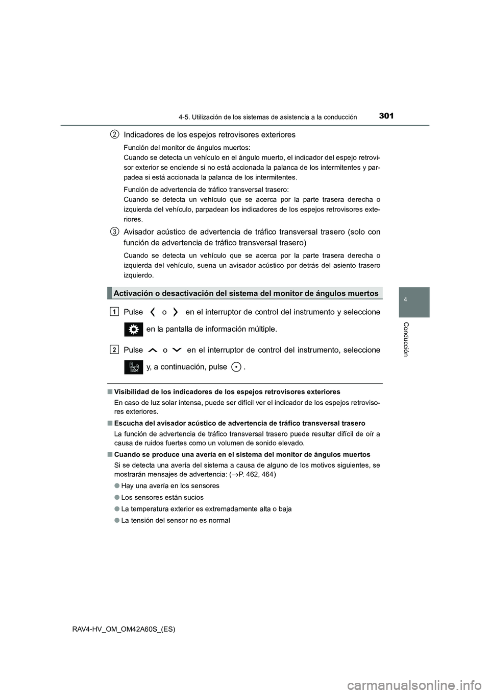 TOYOTA RAV4 HYBRID 2016  Manual del propietario (in Spanish) 3014-5. Utilización de los sistemas de asistencia a la conducción
4
Conducción
RAV4-HV_OM_OM42A60S_(ES)
Indicadores de los espejos retrovisores exteriores
Función del monitor de ángulos muertos: 