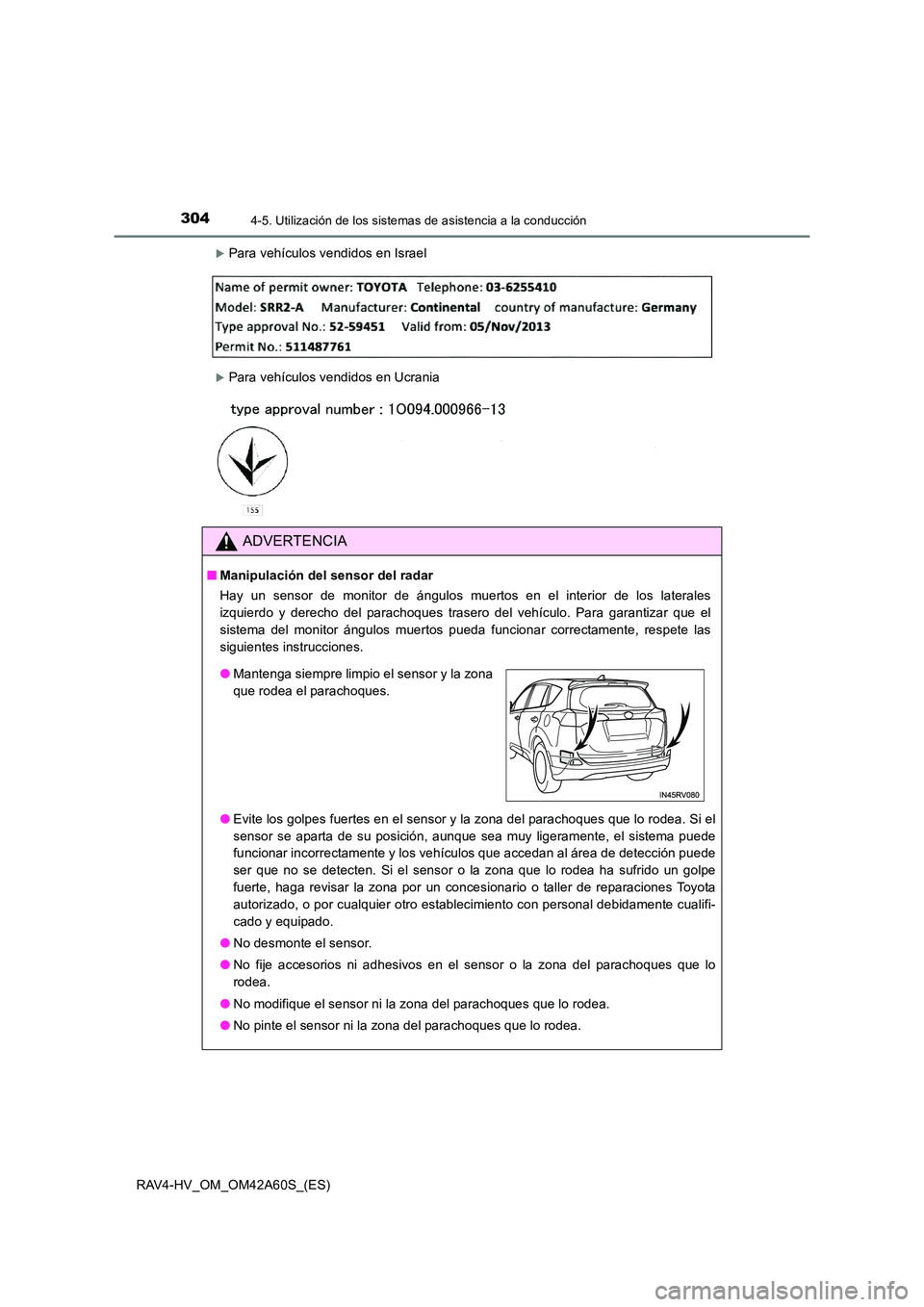 TOYOTA RAV4 HYBRID 2016  Manual del propietario (in Spanish) 3044-5. Utilización de los sistemas de asistencia a la conducción
RAV4-HV_OM_OM42A60S_(ES)
�XPara vehículos vendidos en Israel
�XPara vehículos vendidos en Ucrania
ADVERTENCIA
■Manipulación del
