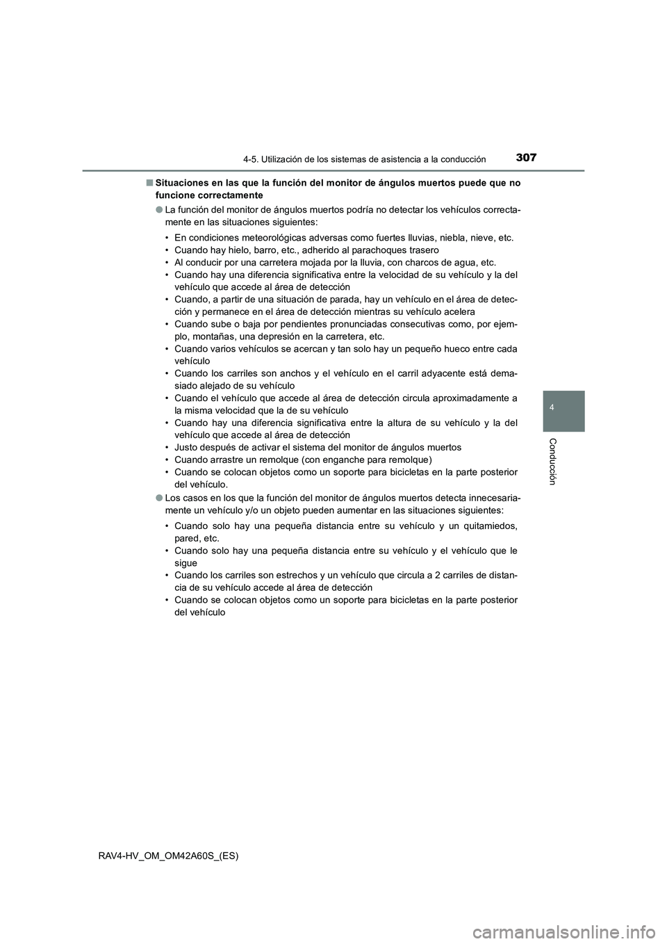 TOYOTA RAV4 HYBRID 2016  Manual del propietario (in Spanish) 3074-5. Utilización de los sistemas de asistencia a la conducción
4
Conducción
RAV4-HV_OM_OM42A60S_(ES)■
Situaciones en las que la función del monitor de ángulos muertos puede que no
funcione c