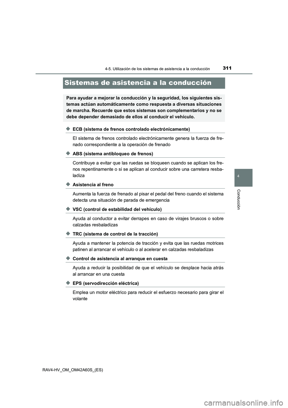 TOYOTA RAV4 HYBRID 2016 Manual del propietario (in Spanish) 311
4
4-5. Utilización de los sistemas de asistencia a la conducción
Conducción
RAV4-HV_OM_OM42A60S_(ES)
Sistemas de asistencia a la conducción
◆ECB (sistema de frenos controlado electrónicamen TOYOTA RAV4 HYBRID 2016 Manual del propietario (in Spanish) 311
4
4-5. Utilización de los sistemas de asistencia a la conducción
Conducción
RAV4-HV_OM_OM42A60S_(ES)
Sistemas de asistencia a la conducción
◆ECB (sistema de frenos controlado electrónicamen