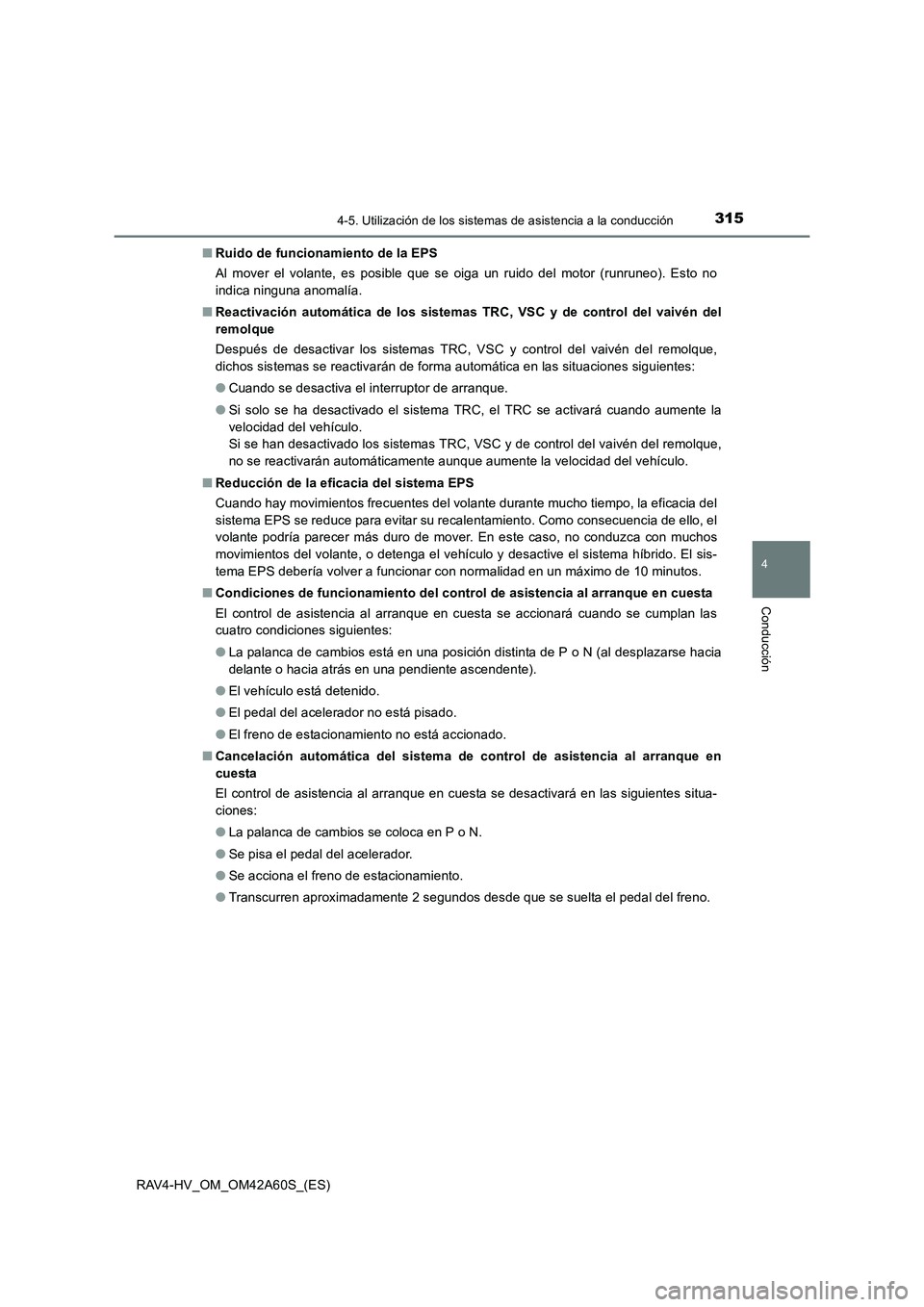 TOYOTA RAV4 HYBRID 2016 Manual del propietario (in Spanish) 3154-5. Utilización de los sistemas de asistencia a la conducción
4
Conducción
RAV4-HV_OM_OM42A60S_(ES)■
Ruido de funcionamiento de la EPS
Al mover el volante, es posible que se oiga un ruido del TOYOTA RAV4 HYBRID 2016 Manual del propietario (in Spanish) 3154-5. Utilización de los sistemas de asistencia a la conducción
4
Conducción
RAV4-HV_OM_OM42A60S_(ES)■
Ruido de funcionamiento de la EPS
Al mover el volante, es posible que se oiga un ruido del