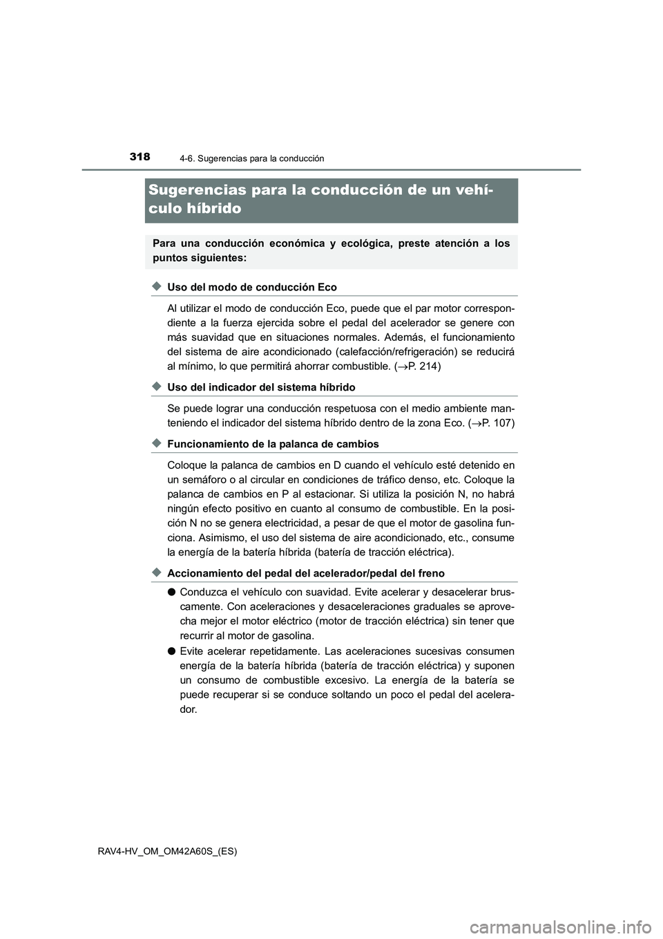 TOYOTA RAV4 HYBRID 2016 Manual del propietario (in Spanish) 3184-6. Sugerencias para la conducción
RAV4-HV_OM_OM42A60S_(ES)
Sugerencias para la conducción de un vehí-
culo híbrido
◆Uso del modo de conducción Eco
Al utilizar el modo de conducción Eco, p TOYOTA RAV4 HYBRID 2016 Manual del propietario (in Spanish) 3184-6. Sugerencias para la conducción
RAV4-HV_OM_OM42A60S_(ES)
Sugerencias para la conducción de un vehí-
culo híbrido
◆Uso del modo de conducción Eco
Al utilizar el modo de conducción Eco, p